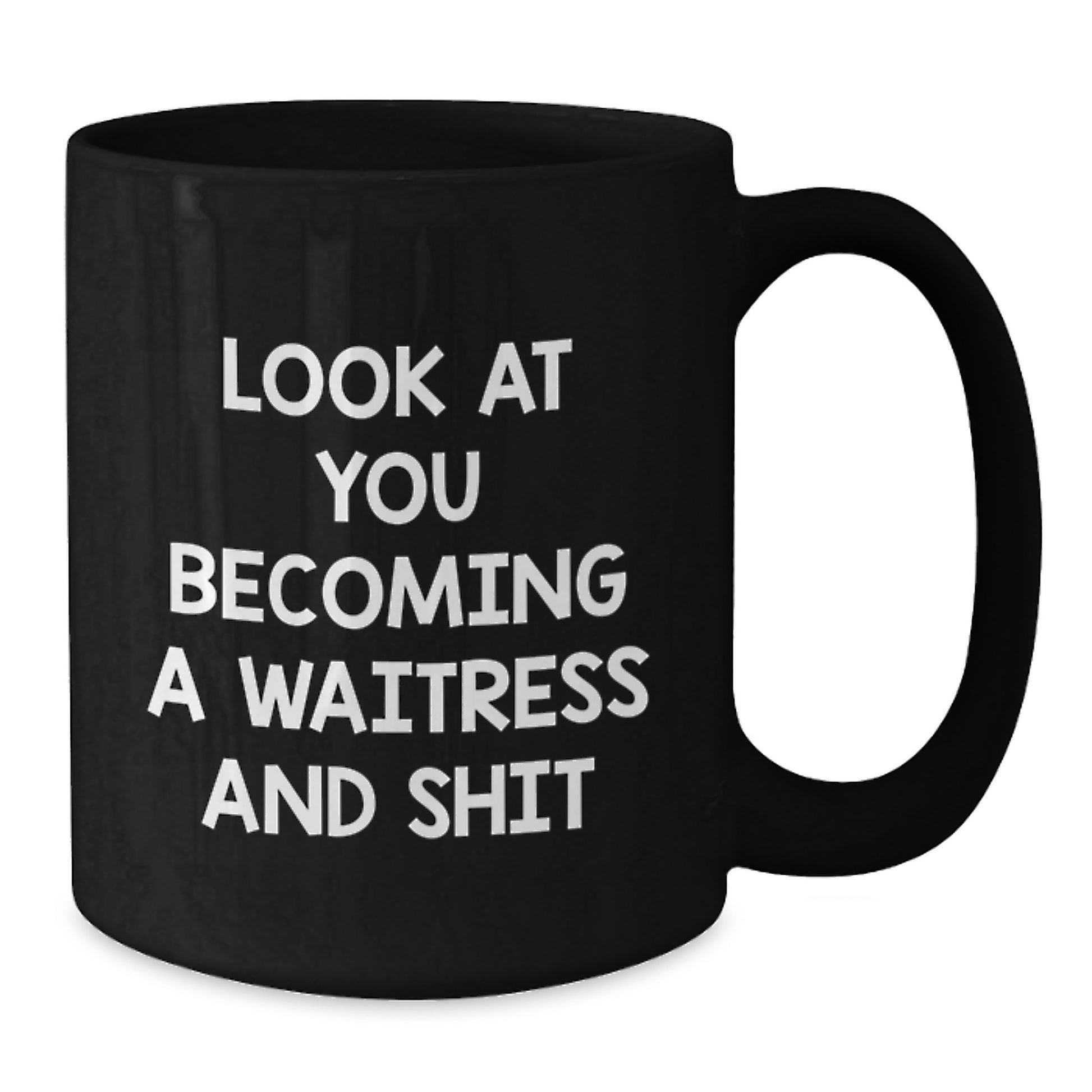 Funny Coffee Mug Gifts for Waitress from Men - Look At You Becoming A Waitress And Shit - Mother's Day Unique Gifts - Additional