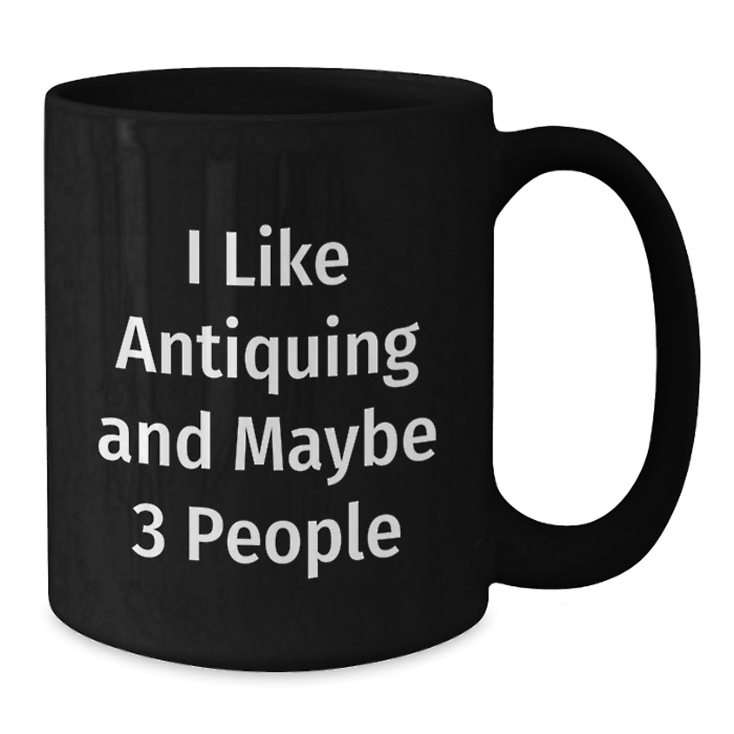 Funny Antiquing Gifts for Friends, Black Coffee Mugs with 'I Like Antiquing And Maybe 3 People' Quote, Gift from Friends for Christmas - Additional