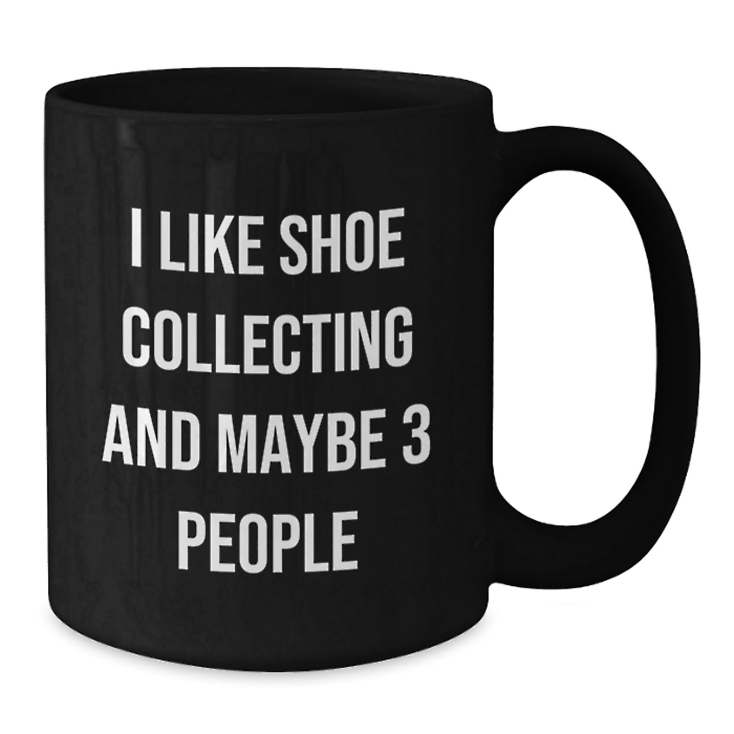 Funny Shoe Collecting Gifts for Friends - Black Coffee Mug, I Like Shoe Collecting And Maybe 3 People, Unique Graduation Unique Gifts from Men, Women, Coworkers, Family to Shoe Collecting Enthusiasts - Additional
