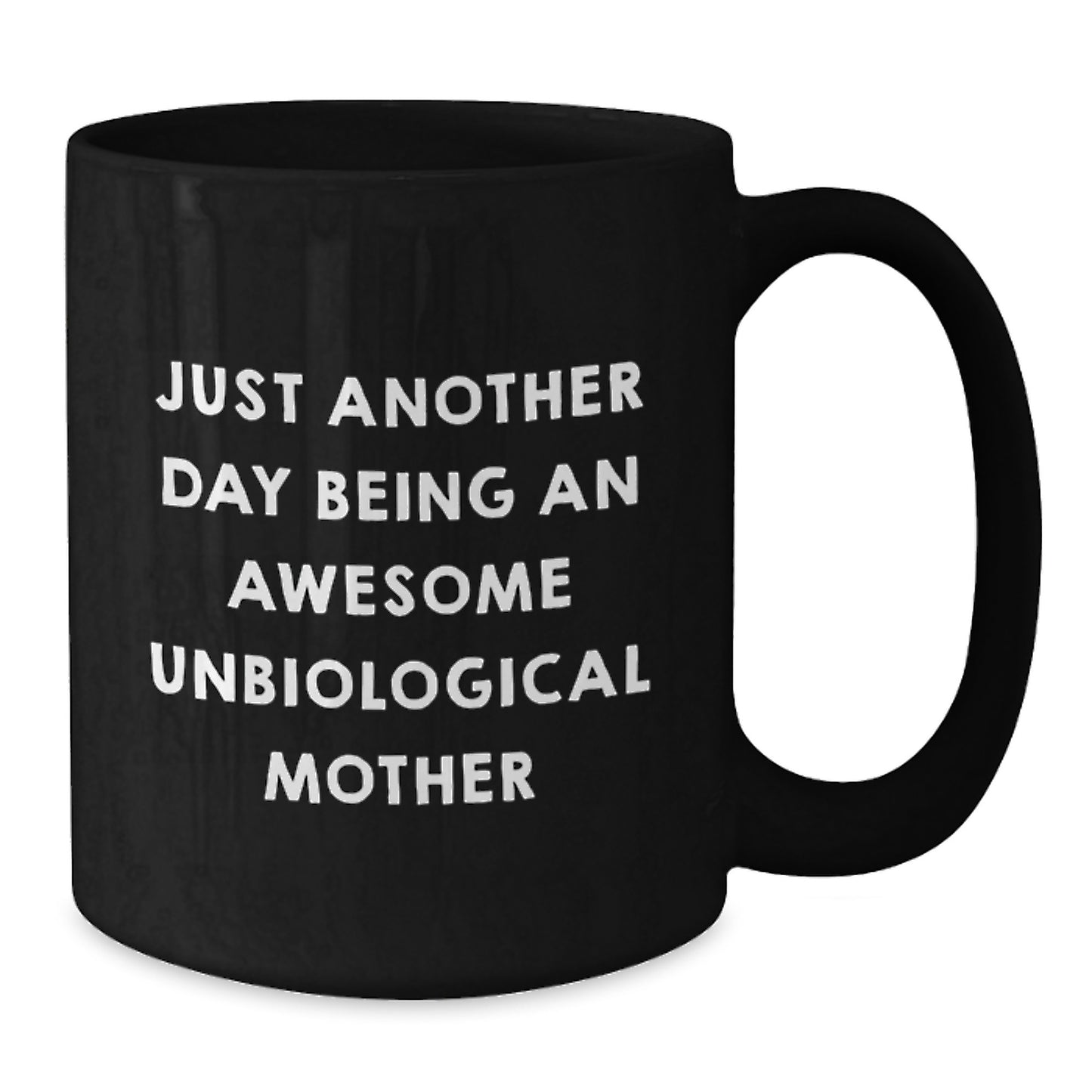 Funny Unbiological Mother Gifts from Family to Unbiological Mother, Black Coffee Mug, Just Another Day Being An Awesome Unbiological Mother Christmas Unique Gifts - Additional