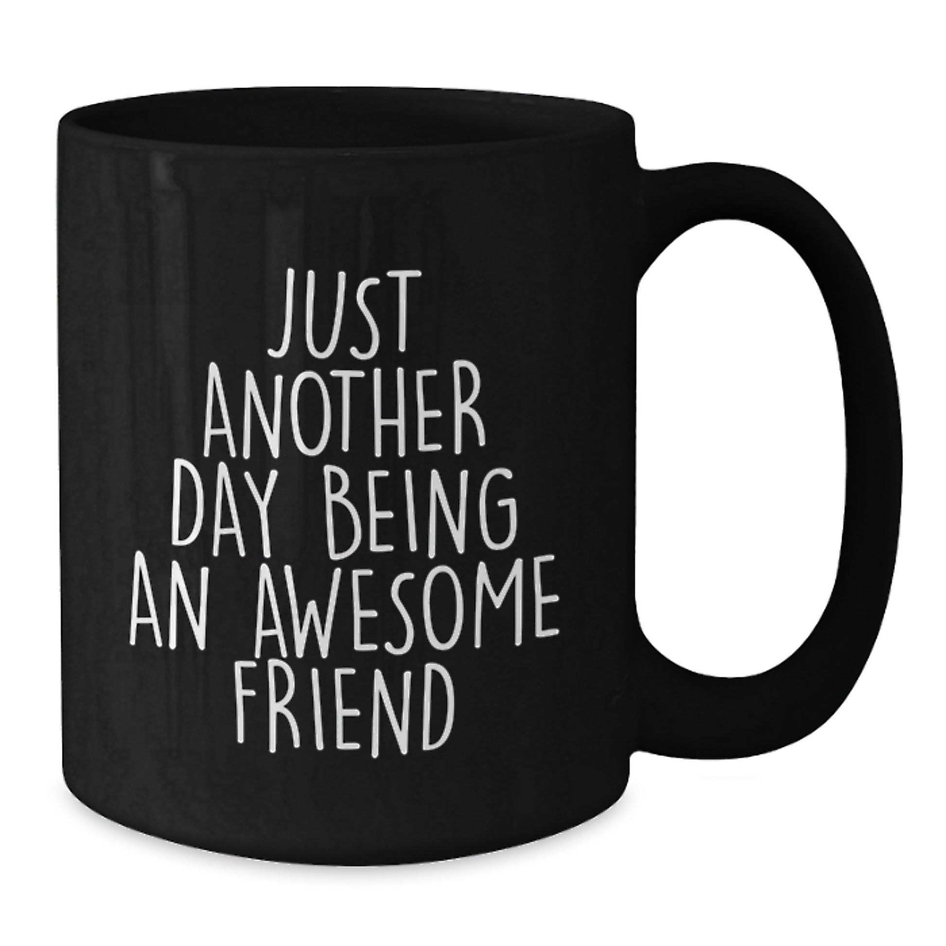 Funny Friend Gifts from Women, Black Coffee Mugs for Friends on Mother's Day, Just Another Day Being An Awesome Friend Quote - Additional