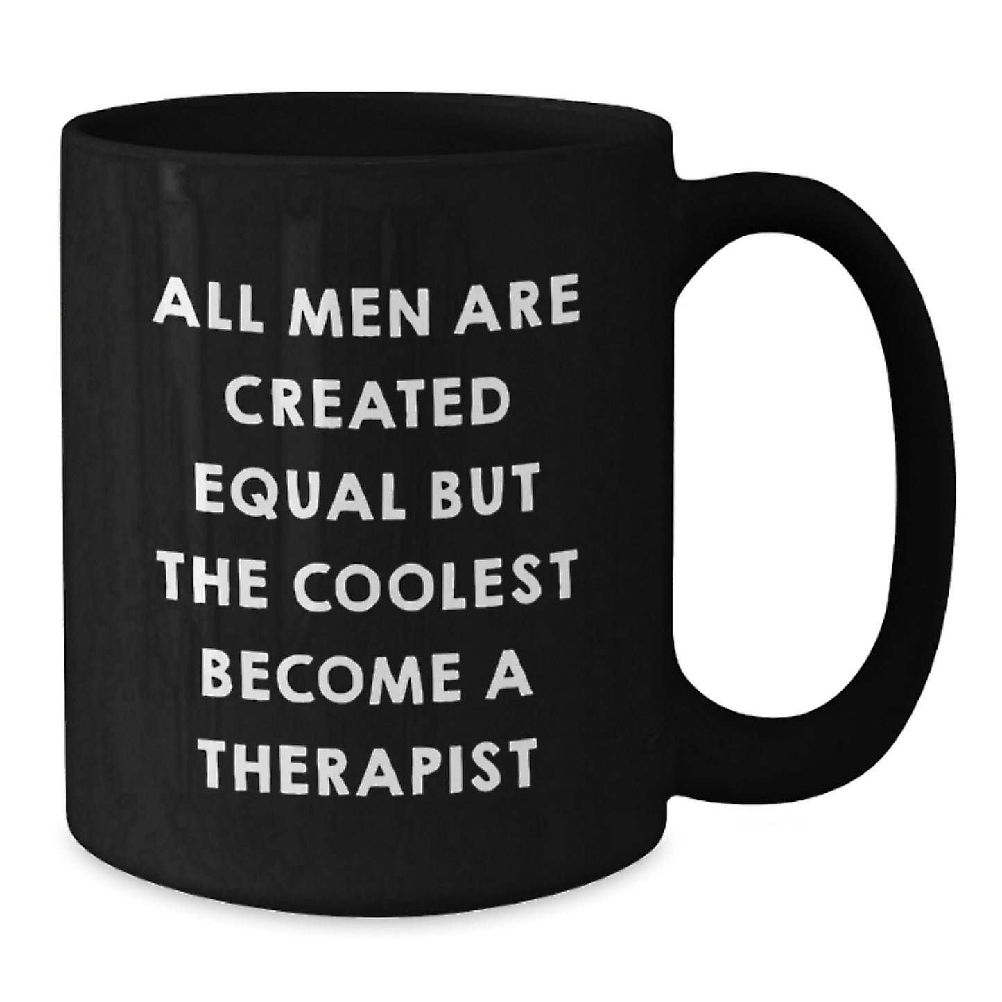 Funny Therapist Black Coffee Mug All Men Are Created Equal But The Coolest Become A Therapist Gifts from Men to Therapist for Father's Day - Additional