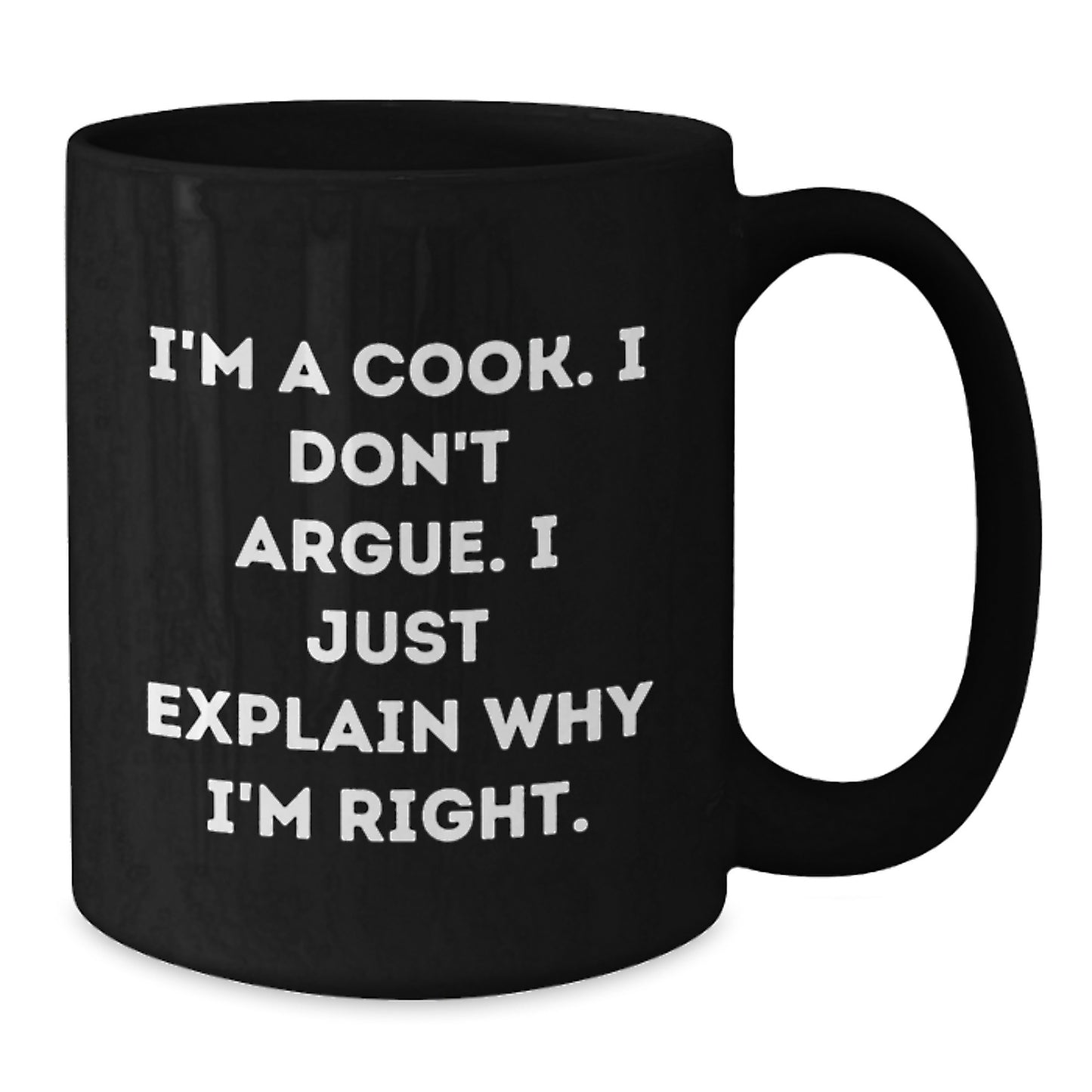 Funny Christmas Unique Gifts for Cook, 'I'm A Cook I Don't Argue' Humorous Black Coffee Mug, Gifts from Family to Cook, Unique Cook Lover Mug - Additional
