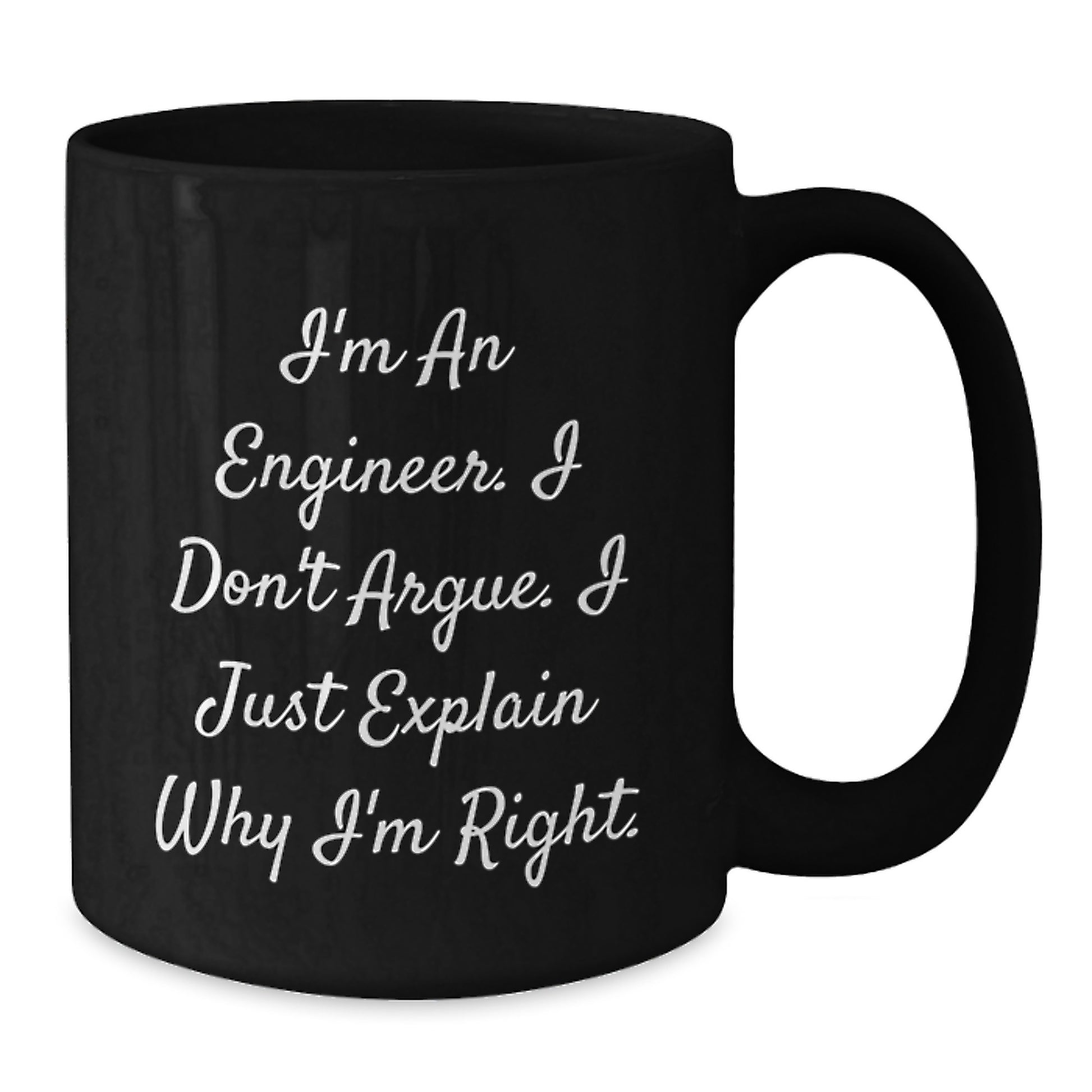 Funny Engineer Mug, Gifts from Friends to Family, Christmas Unique Mugs for Men and Women Engineers, I'm An Engineer. I Don't Argue. I Just Explain Why I'm Right. - Additional