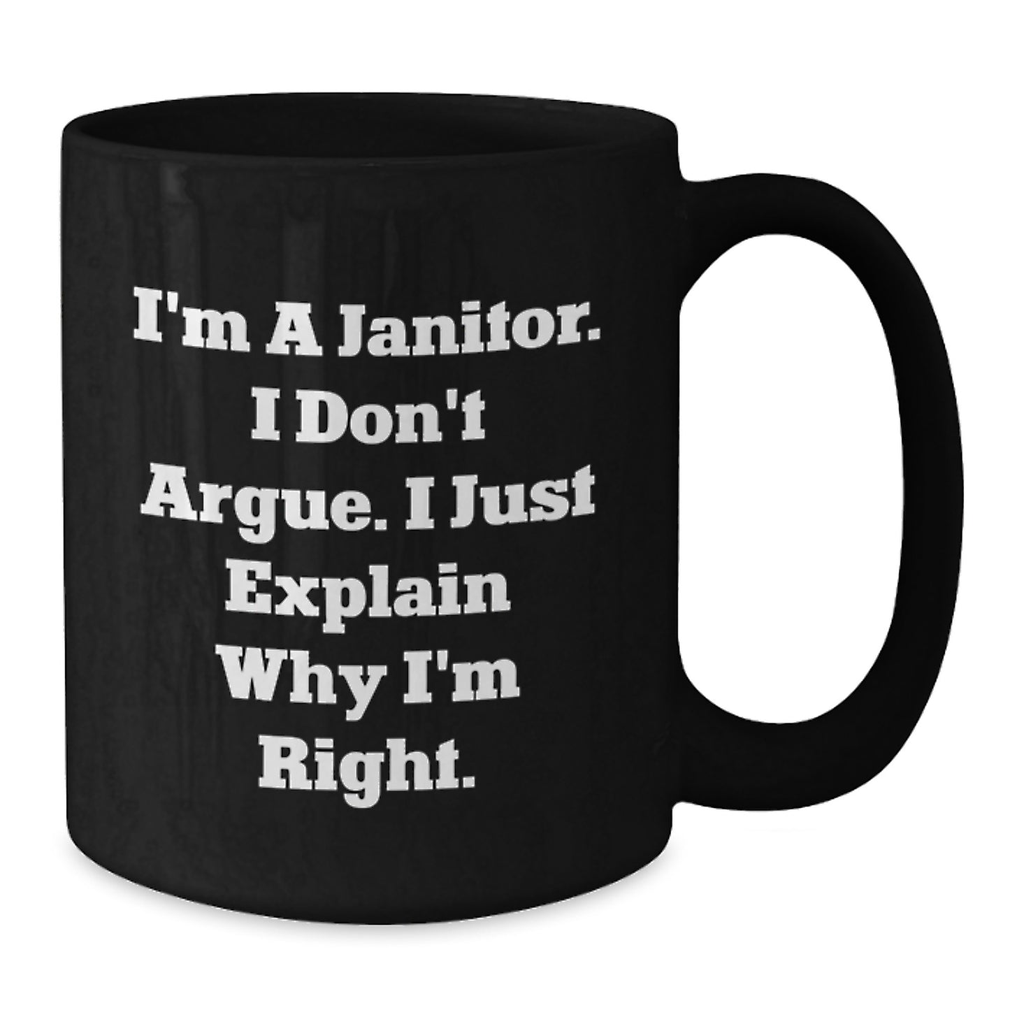 Funny Janitor Gifts for Men, Black Coffee Mug with I'm A Janitor. I Don't Argue. I Just Explain Why I'm Right. Mugs for Christmas Unique Gift from Friends - Additional