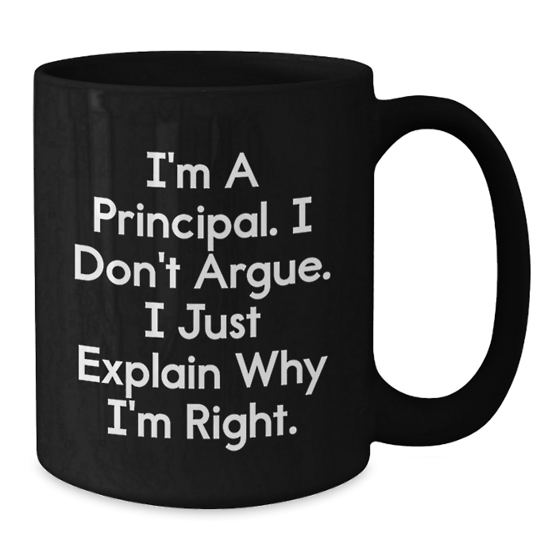 Funny Principal Gifts from Men for Christmas Unique Black Coffee Mugs with I'm A Principal. I Don't Argue. I Just Explain Why I'm Right. Quote for School - Additional