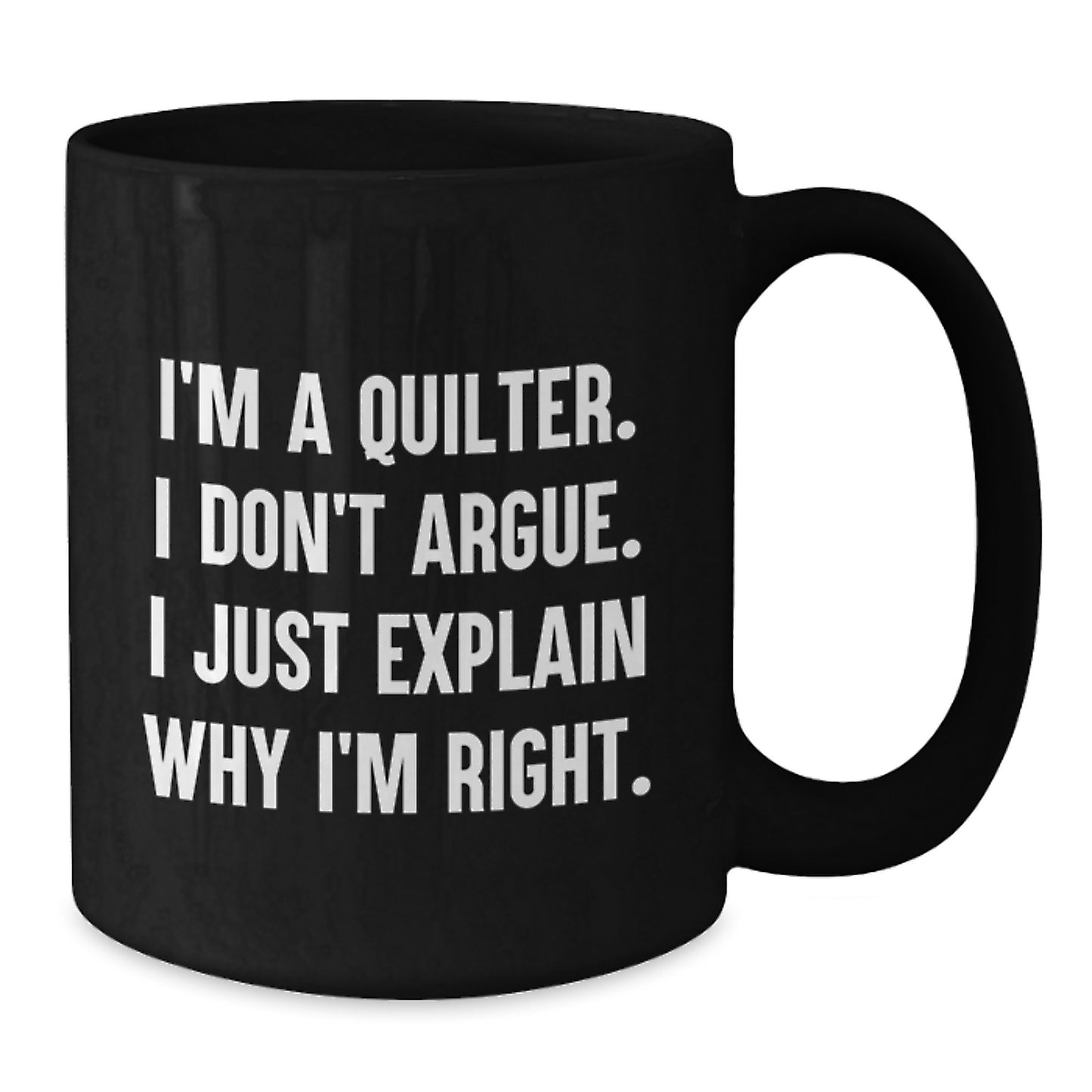 Funny Quilter Gifts for Quilters - I'm Right Black Coffee Mug, Christmas Unique Gifts, Gift from Women to Quilter Friends - Additional