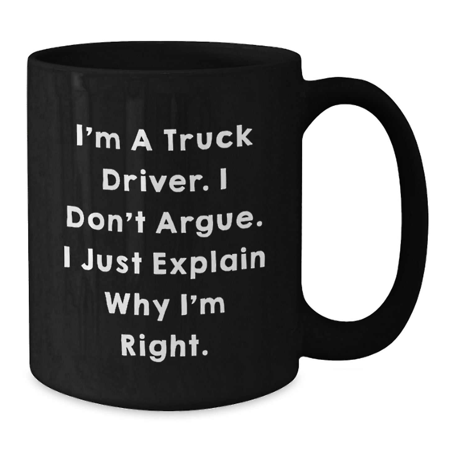 Funny Truck Driver Gifts for Him from Men - I'm Right Black Coffee Mugs - Christmas Unique Presents - Additional