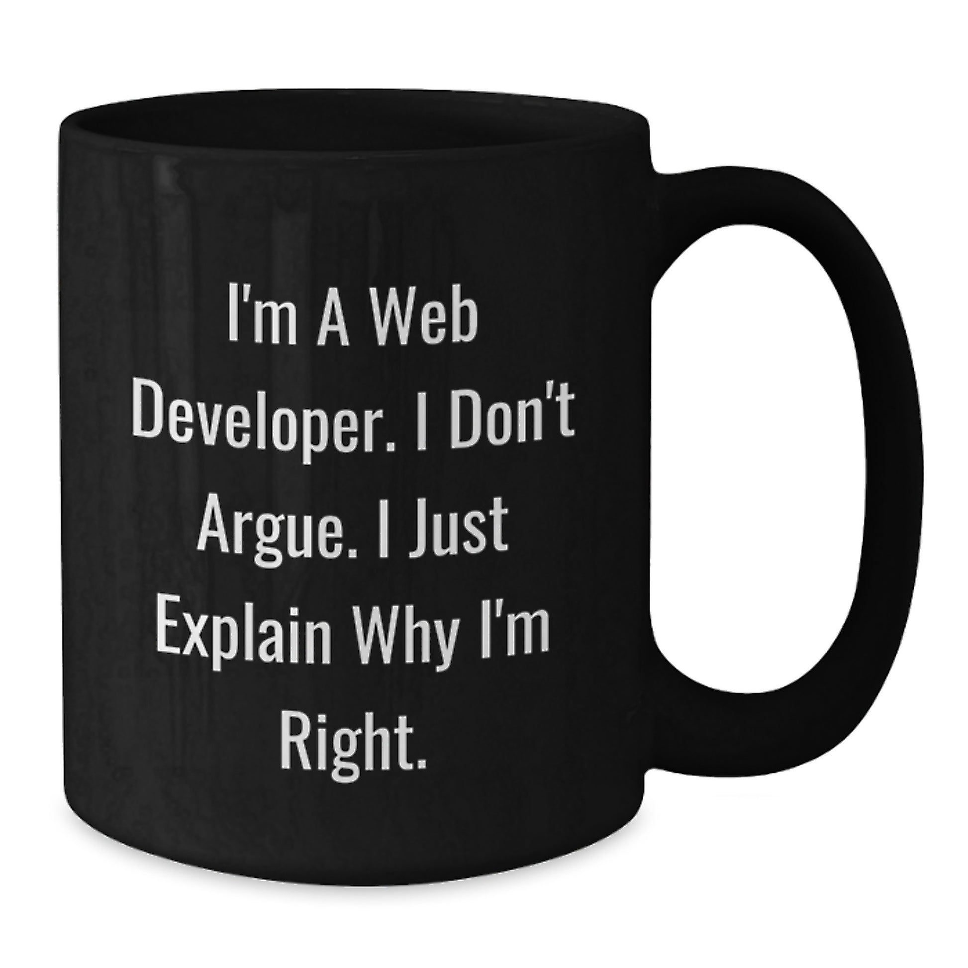 Funny Web Developer Gifts for Men, Christmas Unique Coffee Mugs from Friends, Inspirational 'I'm A Web Developer. I Don't Argue. I Just Explain Why I'm Right' Quote - Additional