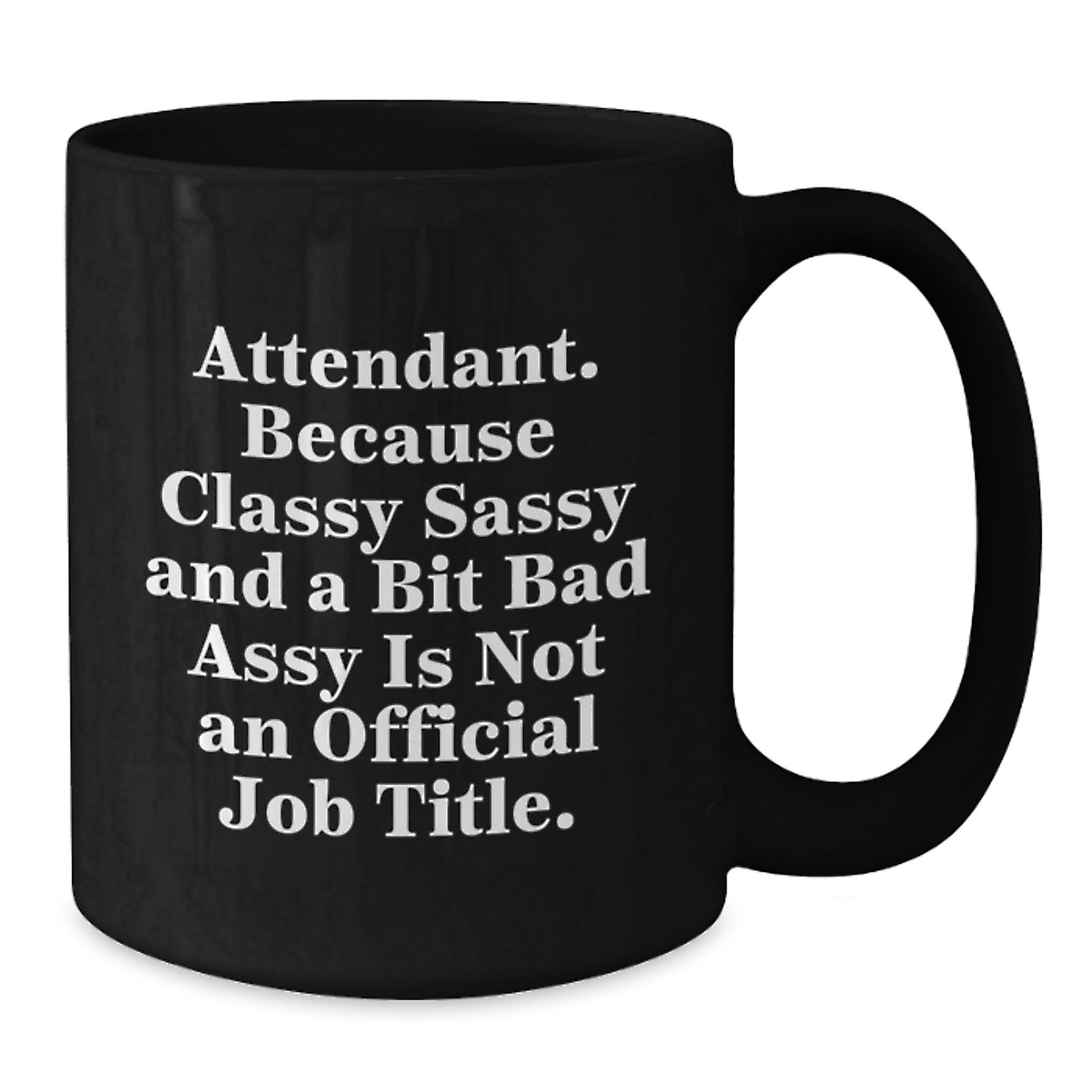 Funny Attendant Gifts from Friends - 'Attendant. Because Classy Sassy And A Bit Fearlessy Is Not An Official Job Title.' Graduation Unique Gifts for Attendant, Black Coffee Mug for Women or Men - Additional