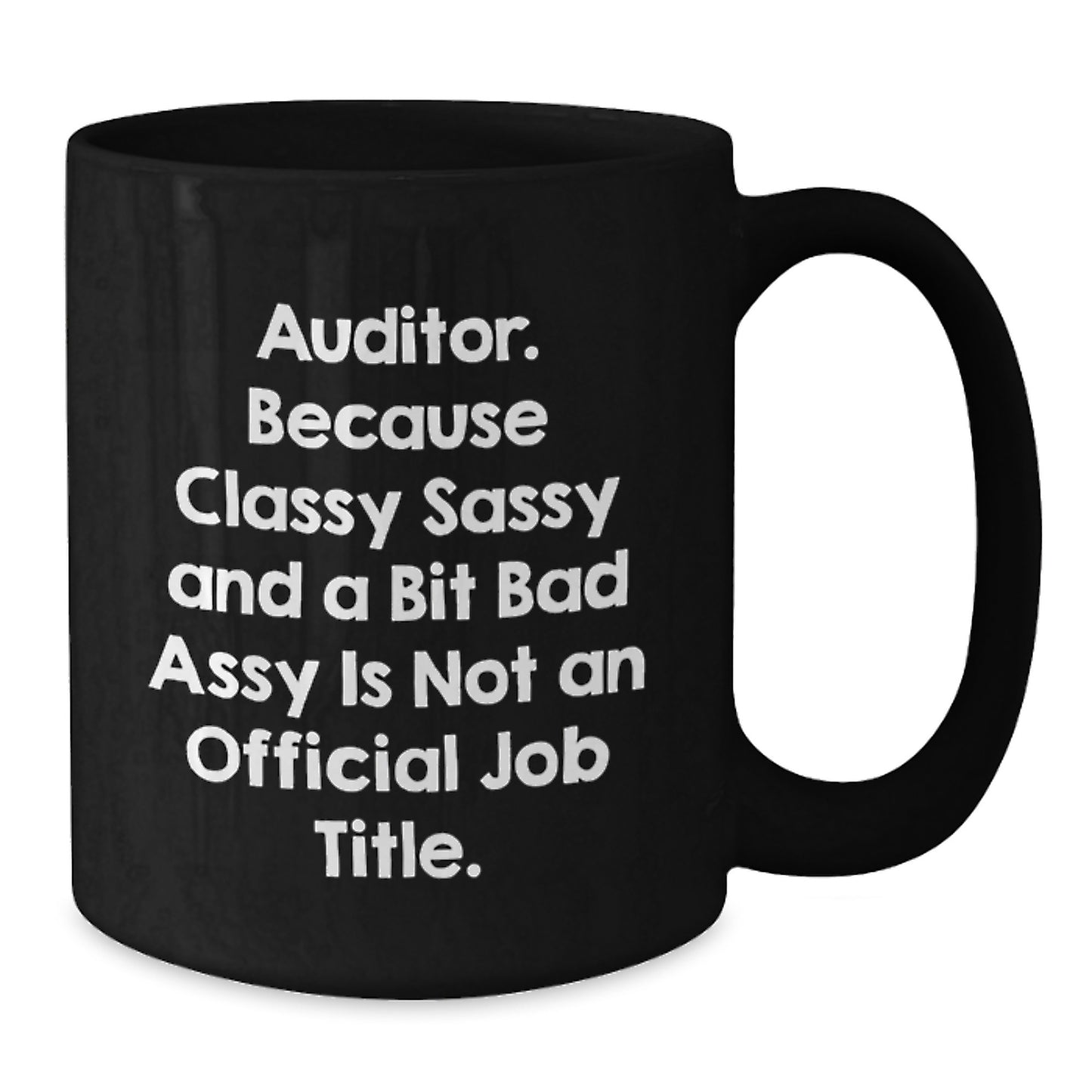 Funny Auditor Birthday Unique Gifts from Friends, Unique Black Coffee Mug with Quote 'Auditor. Because Classy Sassy And A Bit Fearlessy Is Not An Official Job Title.' for Auditor Men Women - Additional