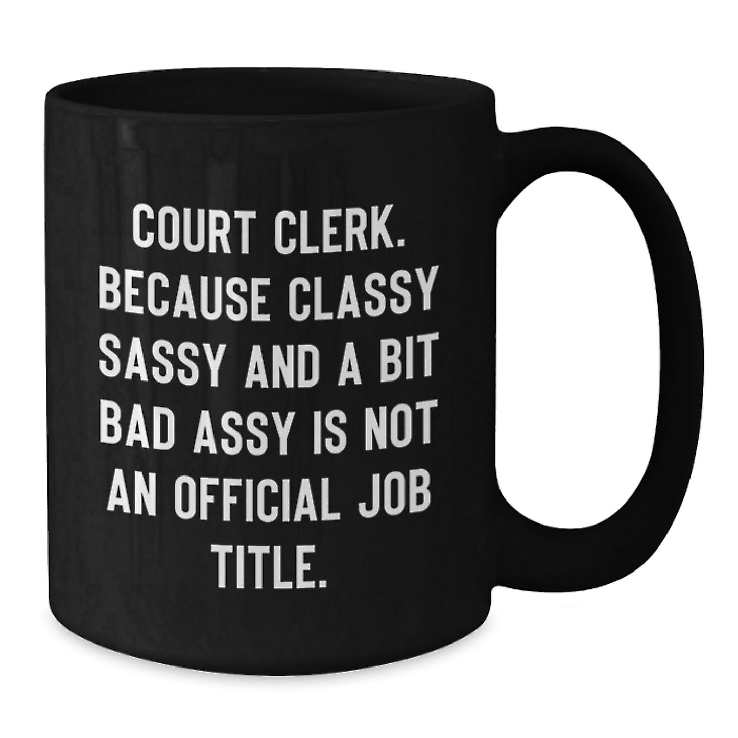 Funny Court Clerk Gifts for Court Clerk - Black Coffee Mug with 'Classy Sassy And A Bit Fearlessy' Quote - Gifts from Family for Mother's Day - Additional