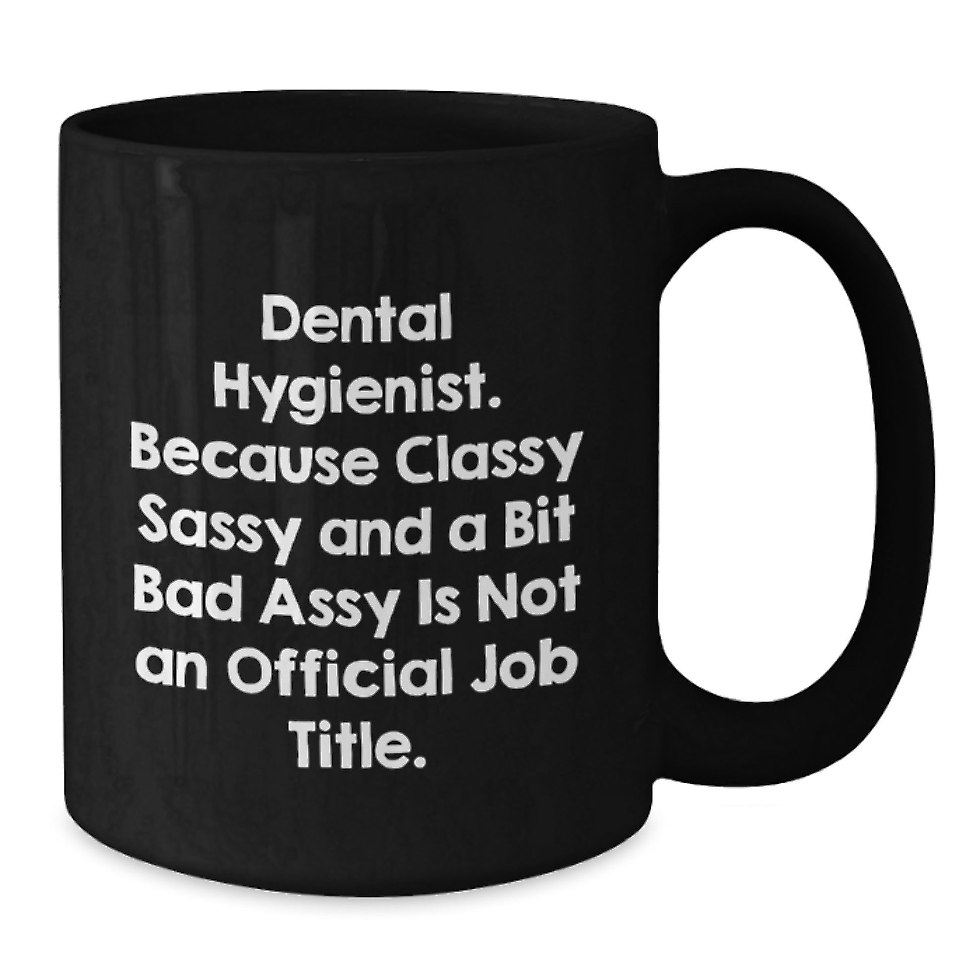 Funny Dental Hygienist Gifts from Friends - 'Dental Hygienist. Because Classy Sassy And A Bit Fearlessy Is Not An Official Job Title.' Black Coffee Mug for Graduation - Additional