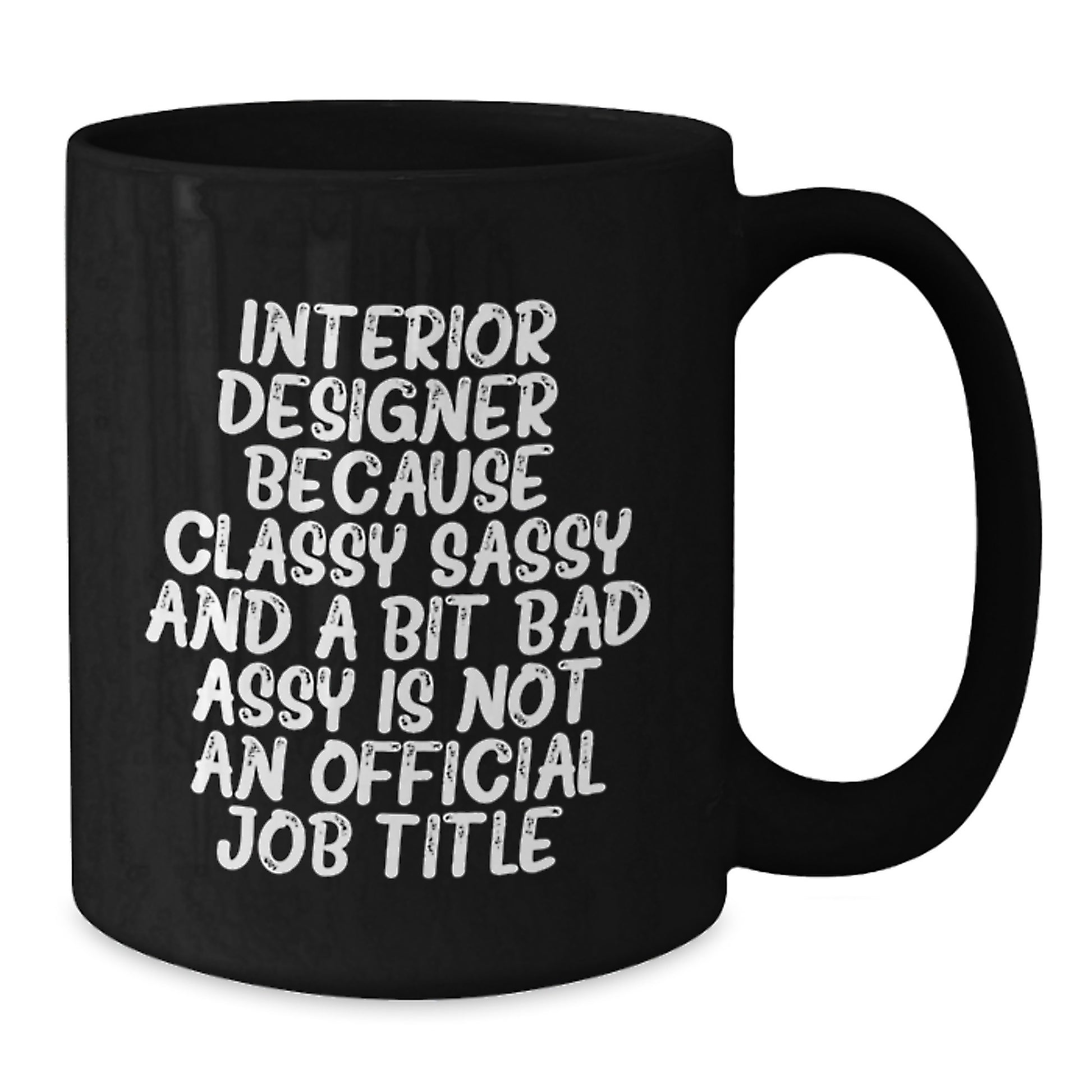 Funny Quote Black Coffee Mug for Interior Designer Gifts from Mom - Best Mother's Day Unique Gift Idea for Women - Classy Sassy Interior Designer Coffee Mug - Additional