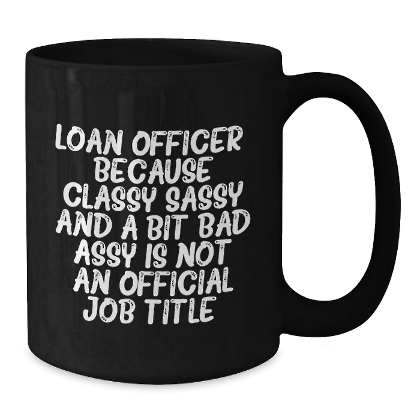 Funny Loan Officer Gifts for Men from Friends, Unique Graduation Unique Gifts for Loan Officers, Black Coffee Mug, Classy Sassy And A Bit Fearlessy Quote - Additional