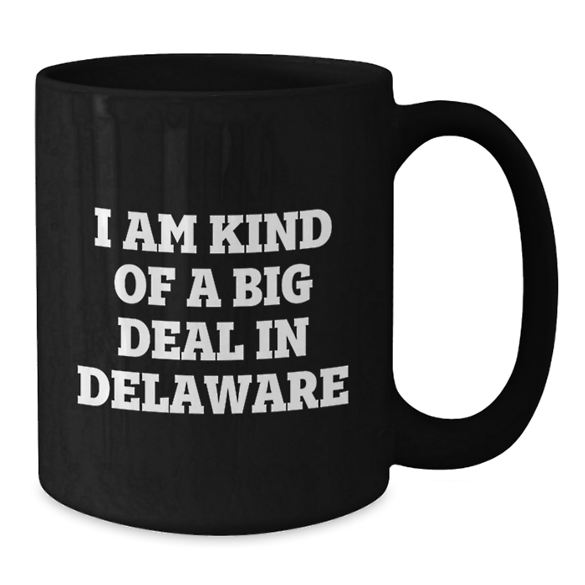 Funny Delaware Gifts for Mom - Black Coffee Mug with I Am Kind Of A Prime Selection In Delaware Quote - Additional