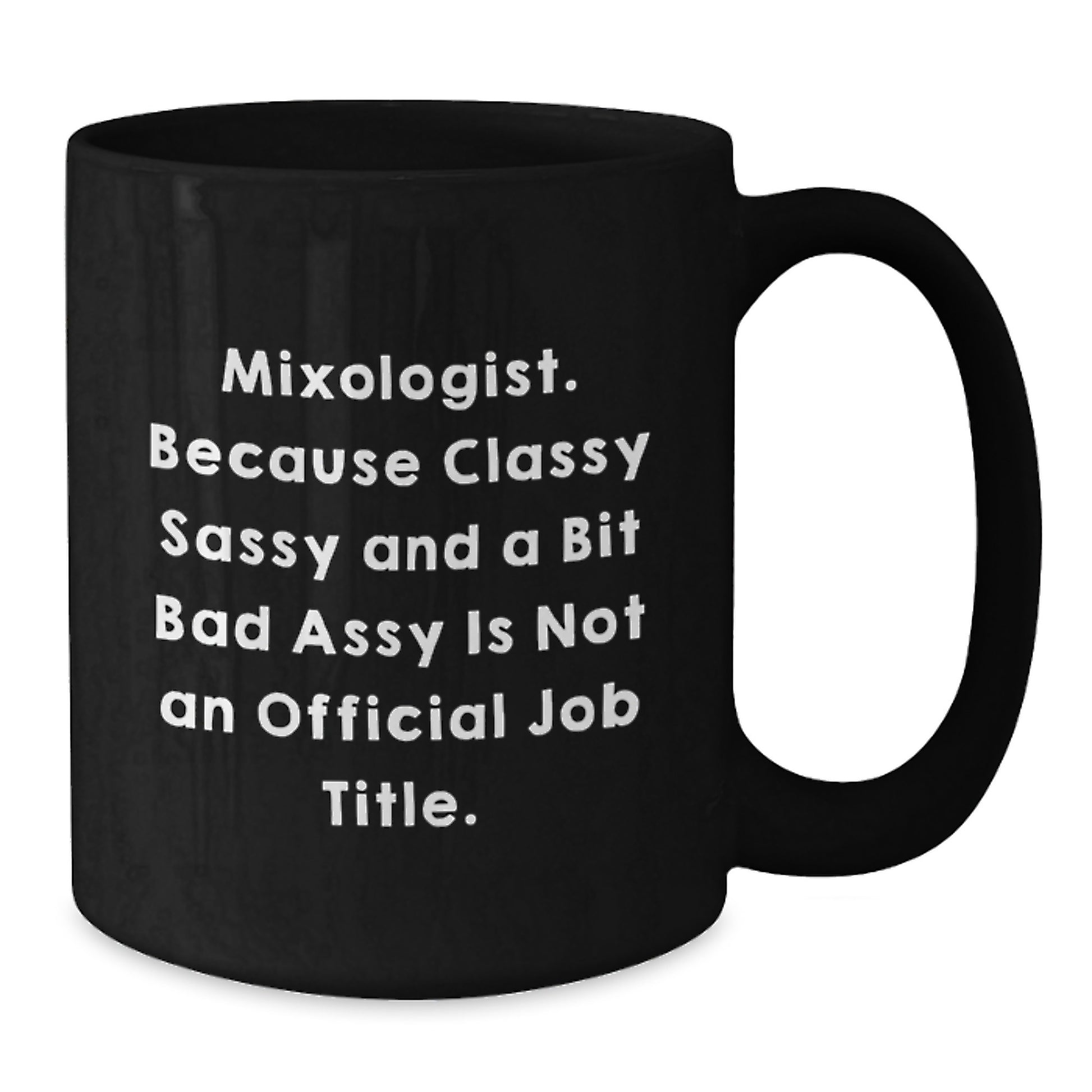 Funny Mixologist Gifts for Him, Black Coffee Mug, Unique Christmas Memorable Presents from Friends to Coworkers - Mixologist. Because Classy Sassy And A Bit Fearlessy Is Not An Official Job Title. - Additional