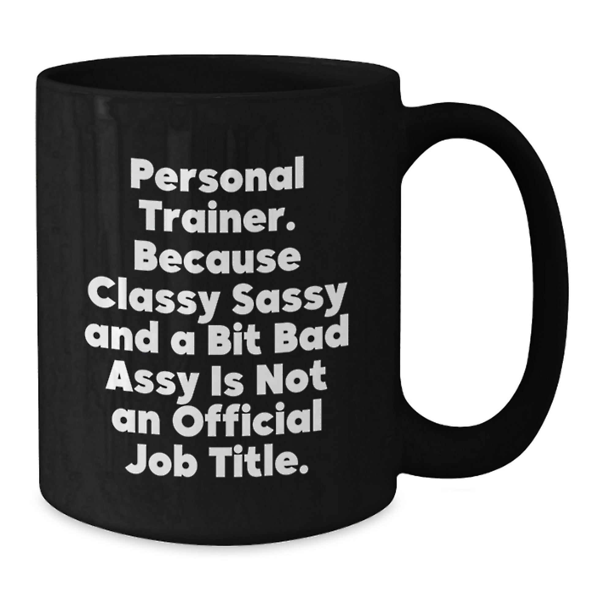 Funny Personal Trainer Gifts for Men, Women, or Friends - Unique Black Coffee Mug from 'Personal Trainer. Because Classy Sassy And A Bit Fearlessy Is Not An Official Job Title.' - Additional