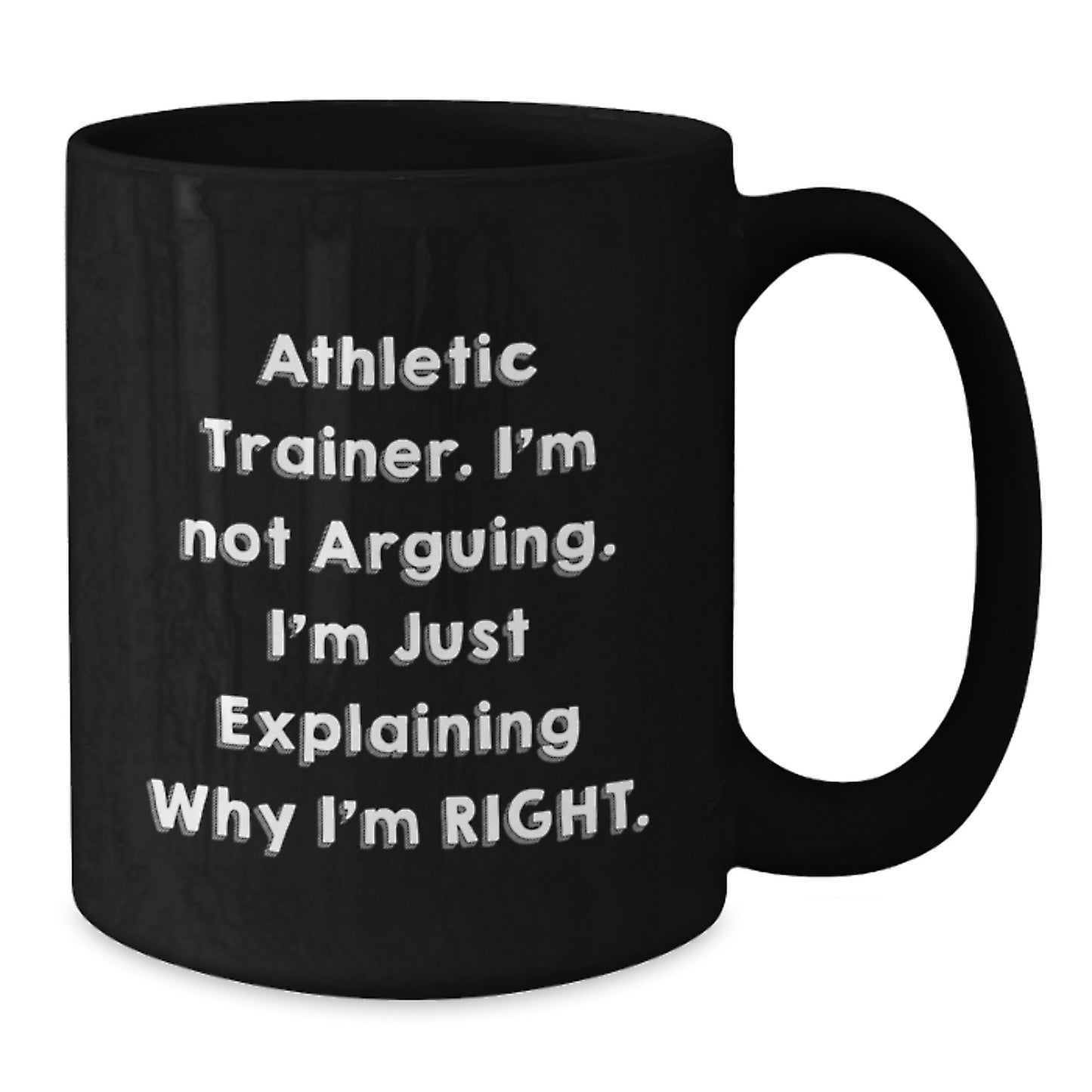 Funny Athletic Trainer Gifts, Black Coffee Mug - 'I'm Not Arguing, I'm Just Explaining Why I'm Right' Graduation Present for Men, Friends, Coworkers, from Family - Additional