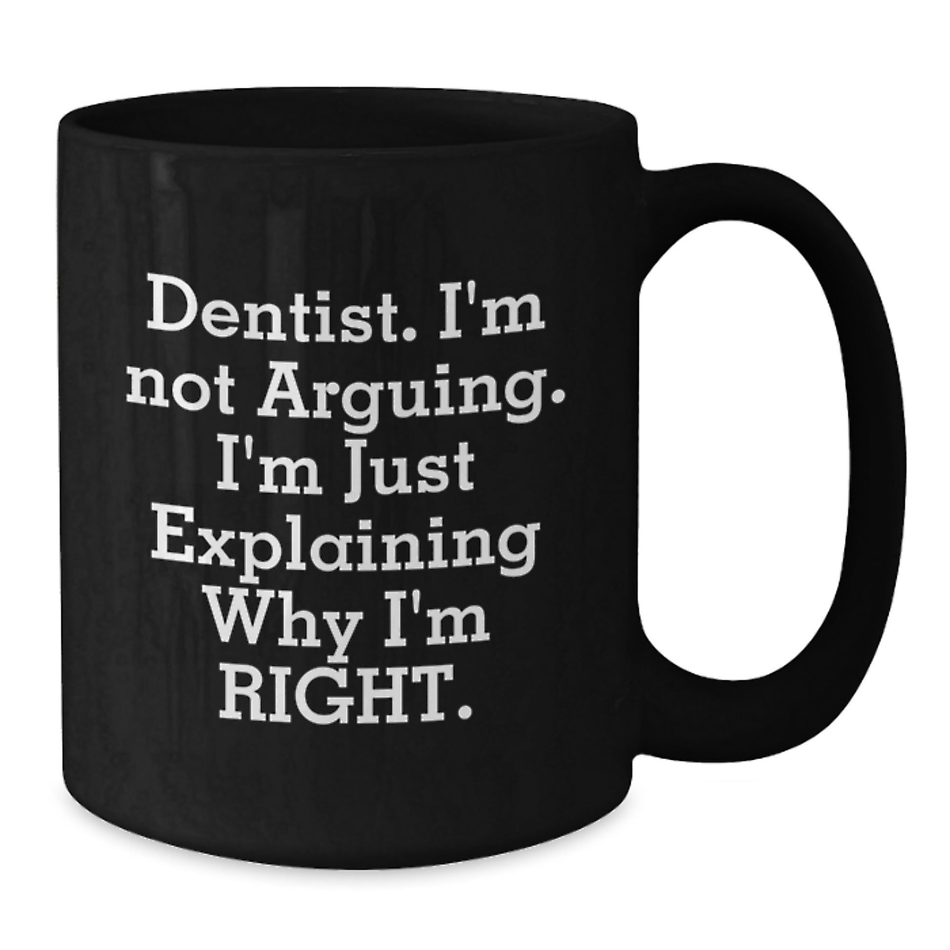 Funny Dentist Gifts from Friends Christmas Unique Black Coffee Mug - 'Dentist I'm Not Arguing I'm Just Explaining Why I'm Right' Motivational Quote - Additional