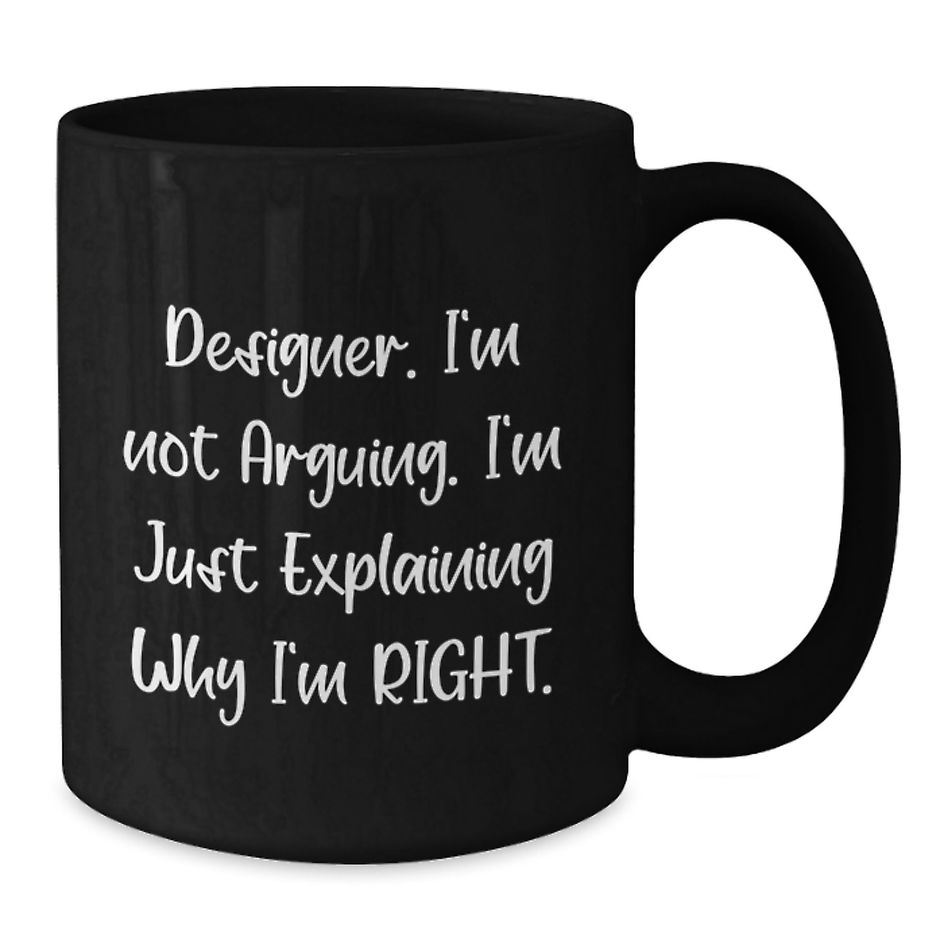 Funny Designer Gifts for Men, Birthday Unique Gifts from Friends, Black Coffee Mug, I'm Not Arguing. I'm Just Explaining Why I'm Right. - Additional