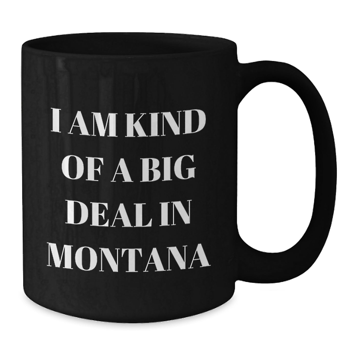 Funny Montana Gifts - Black Coffee Mug for Montana Lover, 'I Am Kind Of A Prime Selection In Montana', Valentine's Unique Gifts from Friends - Additional