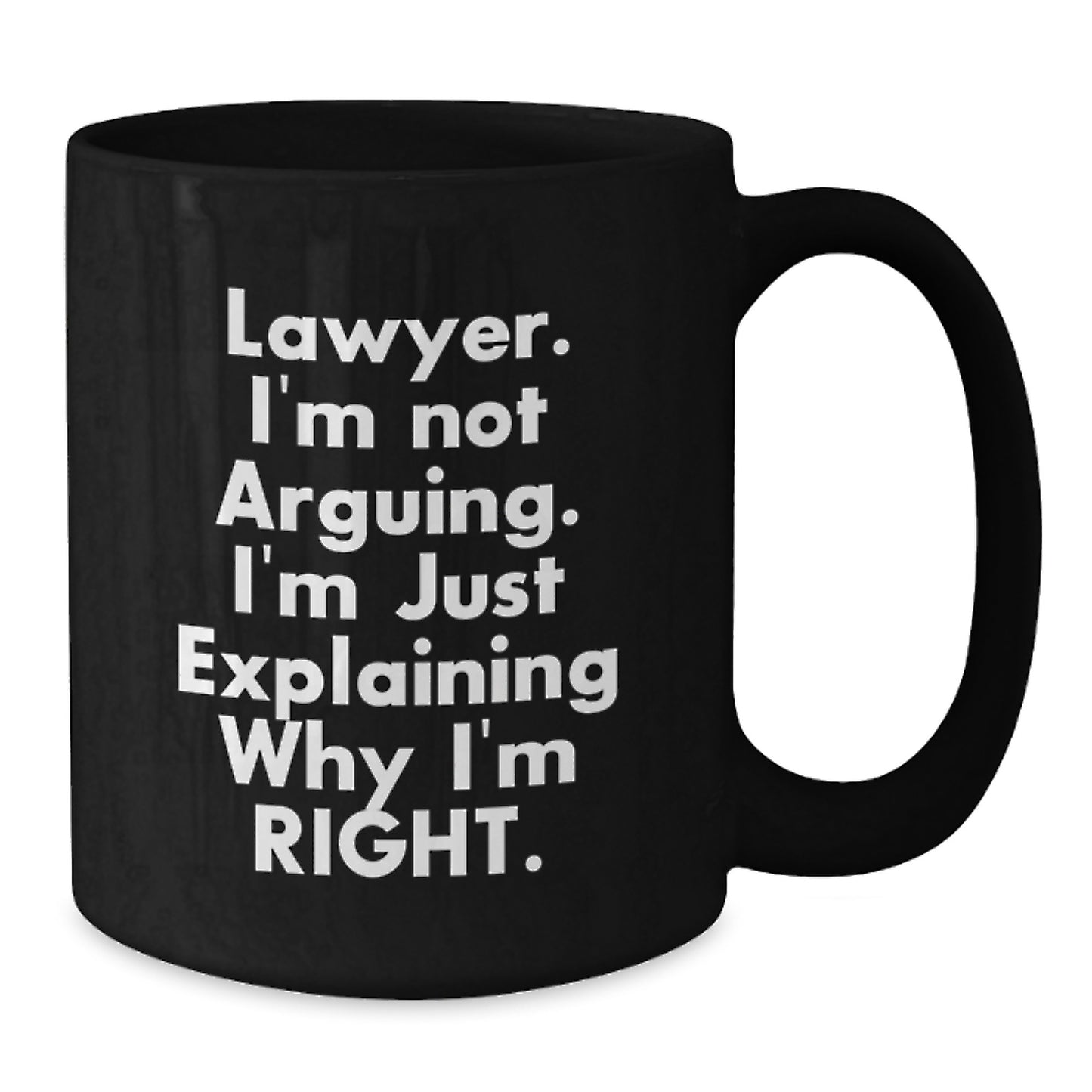 Funny Lawyer Gift, 'I'm Not Arguing, I'm Just Explaining Why I'm Right' Black Coffee Mug, Gifts from Friends for Lawyer's Birthday - Additional