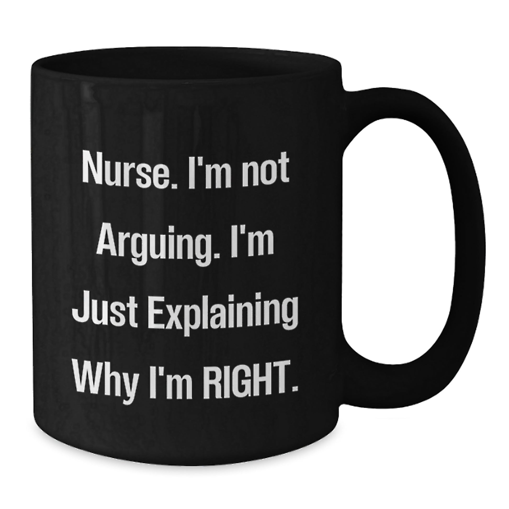 Nurse Gifts from Friends - Funny Black Coffee Mug 'I'm Not Arguing...' for Nurse Graduation Unique Gifts - Additional