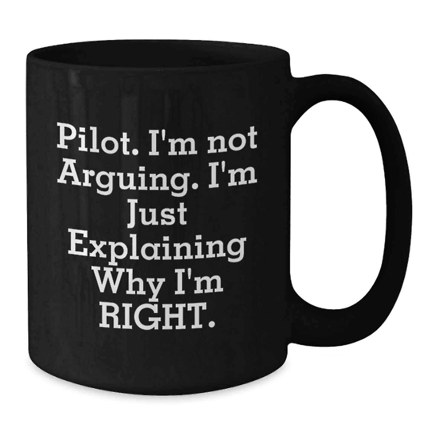 Funny Pilot Gifts for Men, Graduation Unique Ideas Black Coffee Mug, 'I'm Not Arguing. I'm Just Explaining Why I'm Right.' - Additional