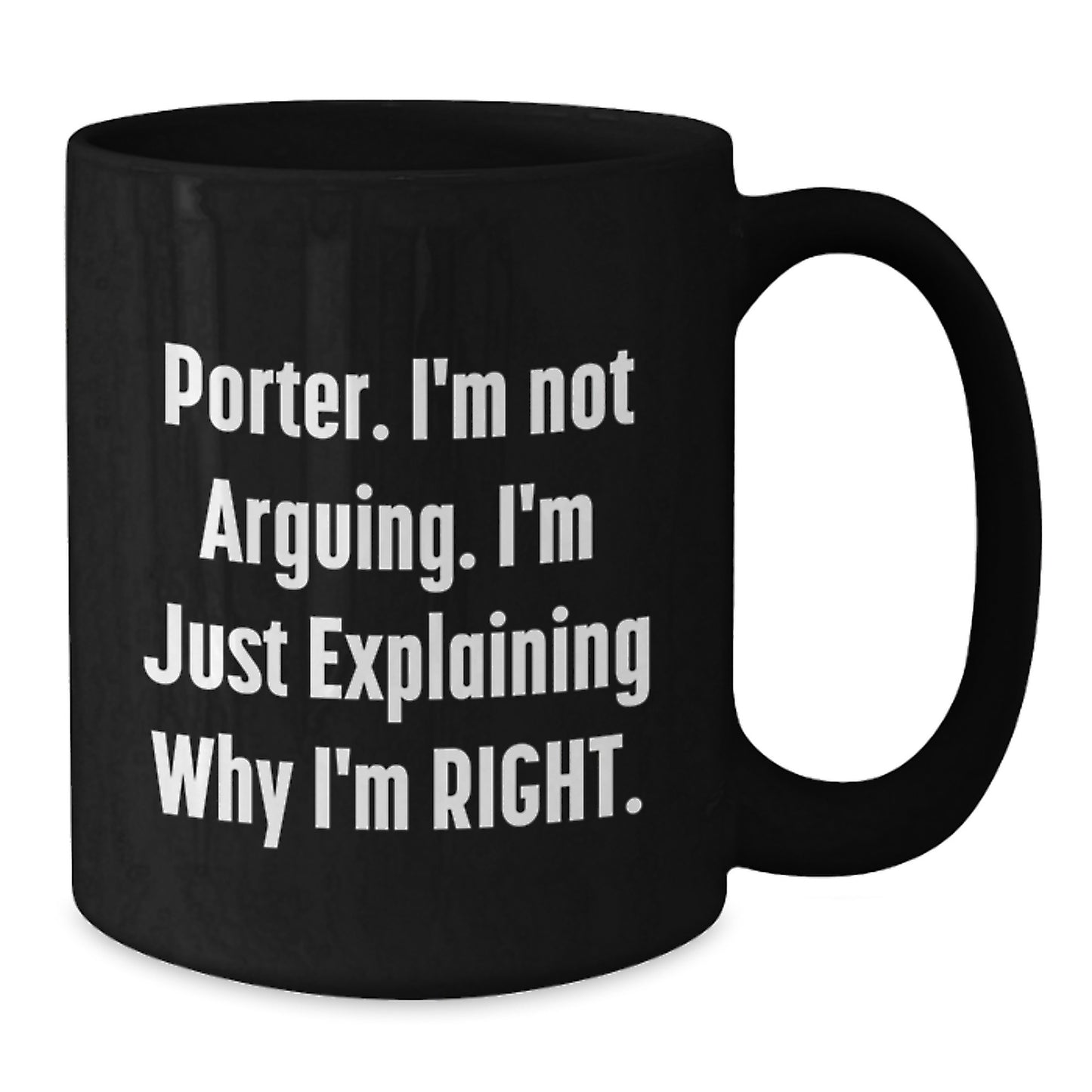 Funny Porter Gifts for Men, Porter Birthday Unique Gifts from Friends, Black Coffee Mug with 'I'm Not Arguing. I'm Just Explaining Why I'm Right.' Quote - Additional