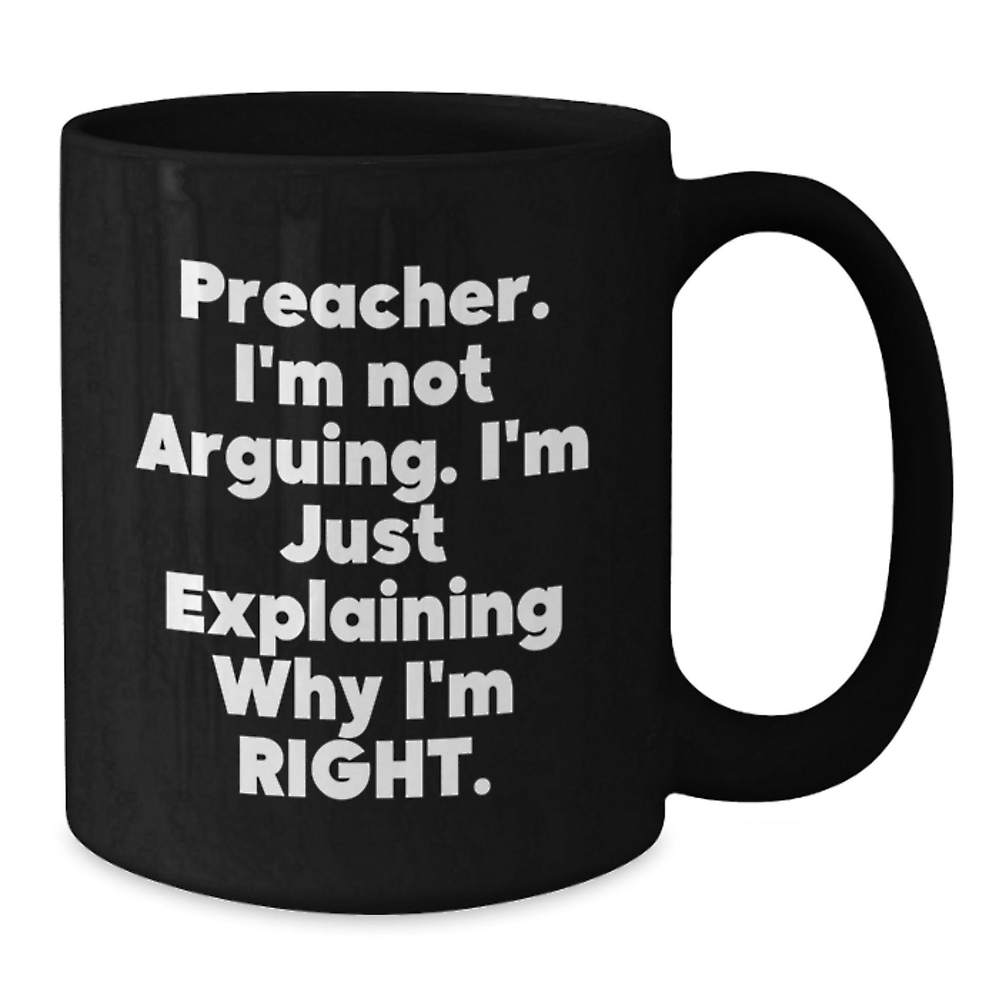 Funny Preacher Gifts for Preacher from Friends - Black Coffee Mug - Explaining Why I'm Right - Additional