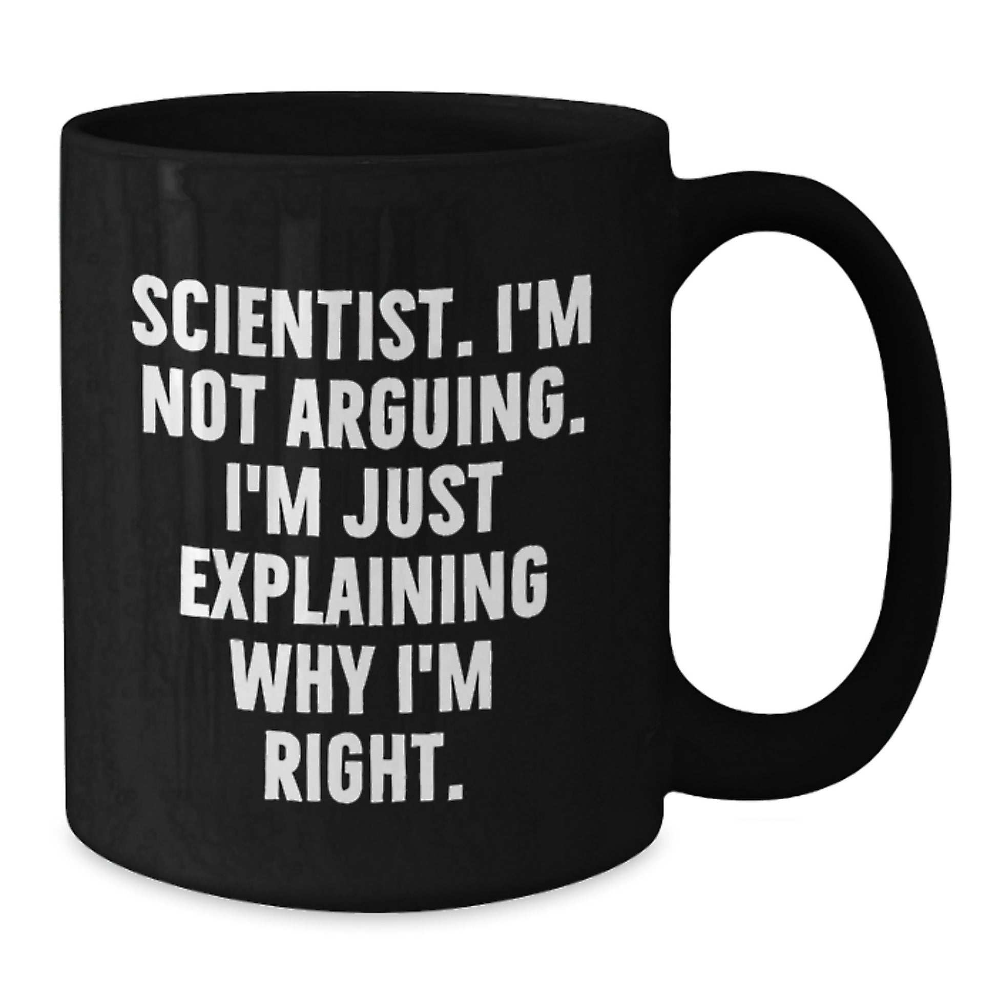Funny Scientist Coffee Mug Gifts from Men to Women for Mother's Day with 'I'm Not Arguing I'm Just Explaining Why I'm Right' Quote - Additional