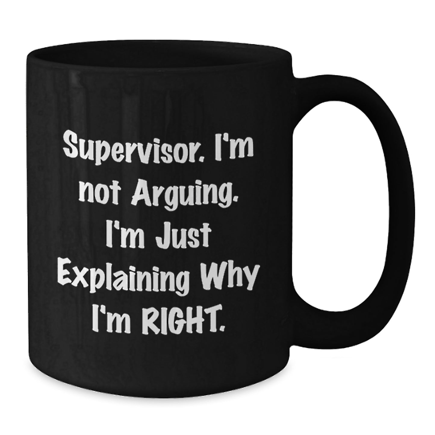 Funny Supervisor Gifts from Friends, Black Coffee Mugs for Supervisor, Christmas Unique Mugs 'I'm Not Arguing. I'm Just Explaining Why I'm Right.' - Additional