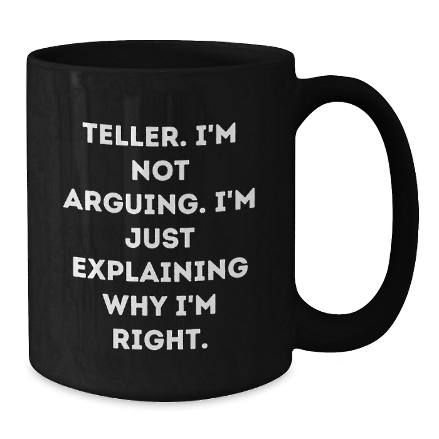 Funny Teller Gifts for Men, Women, Friends, Coworkers, Family - Black Coffee Mug - I'm Not Arguing. I'm Just Explaining Why I'm Right. - Unique Graduation - Additional