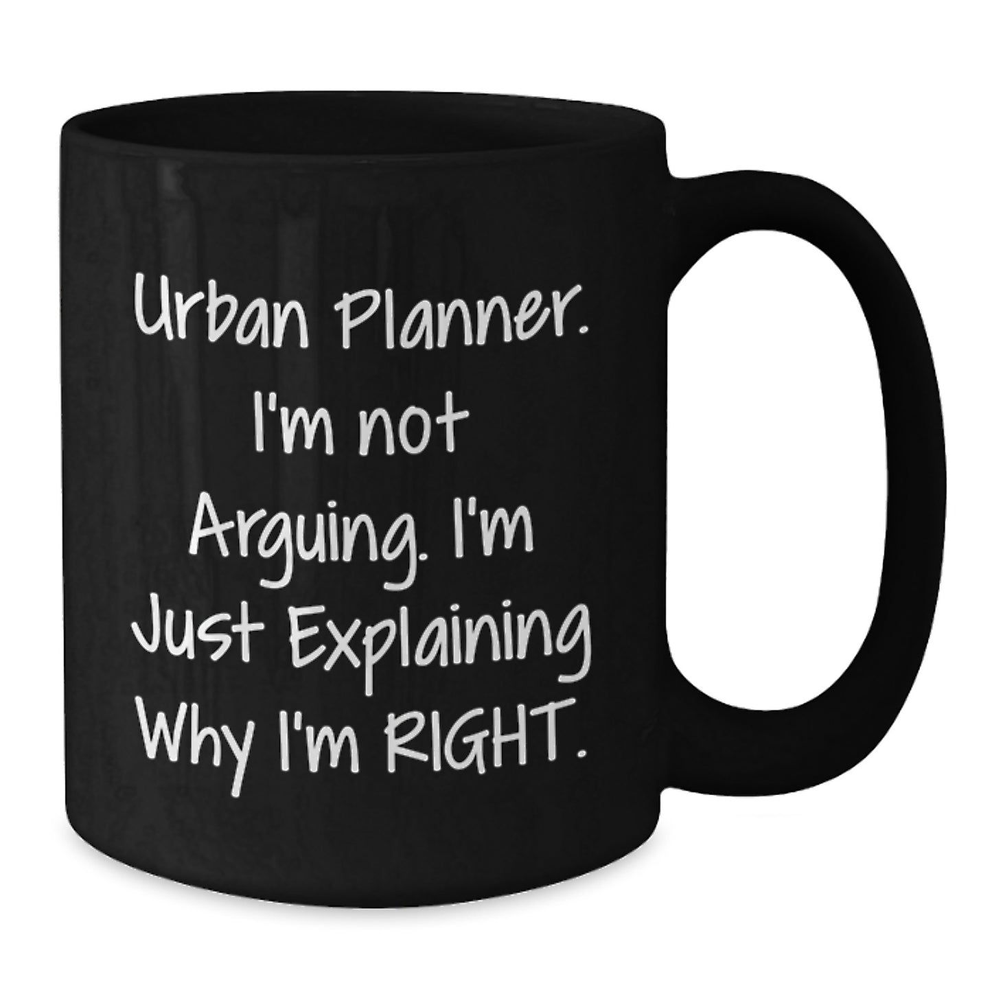 Funny Urban Planner Gifts for Him - Graduation Unique Mug from Family - 'I'm Not Arguing. I'm Just Explaining Why I'm Right.' Black Coffee Mug for Men - Additional