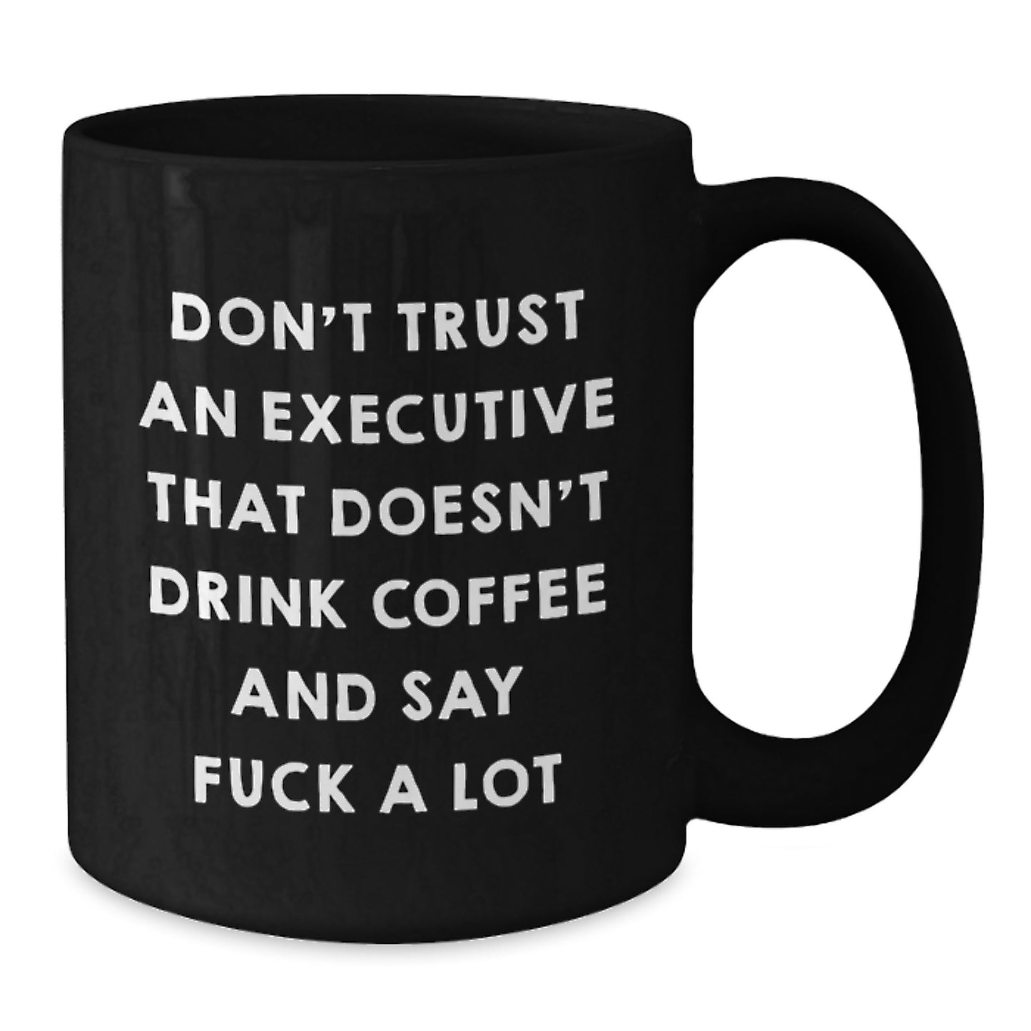 Funny Executive Gifts for Mom - Black Coffee Mug with Don't Trust An Executive That Doesn't Drink Coffee And Say F--k A Lot Quote, Gifts from Men, Women, Friends, Coworkers, Family - Additional