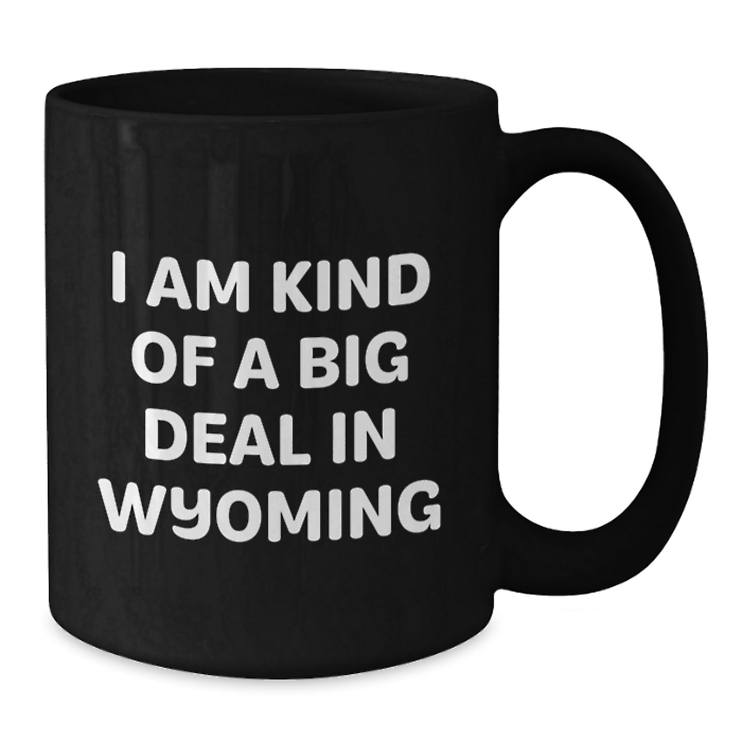 Funny Wyoming Mugs for Dad - Gifts from Friends and Family, Father's Day Unique Gifts, Black Coffee Mug, Wyoming Gifts, 'I Am Kind Of A Prime Selection In Wyoming' - Additional