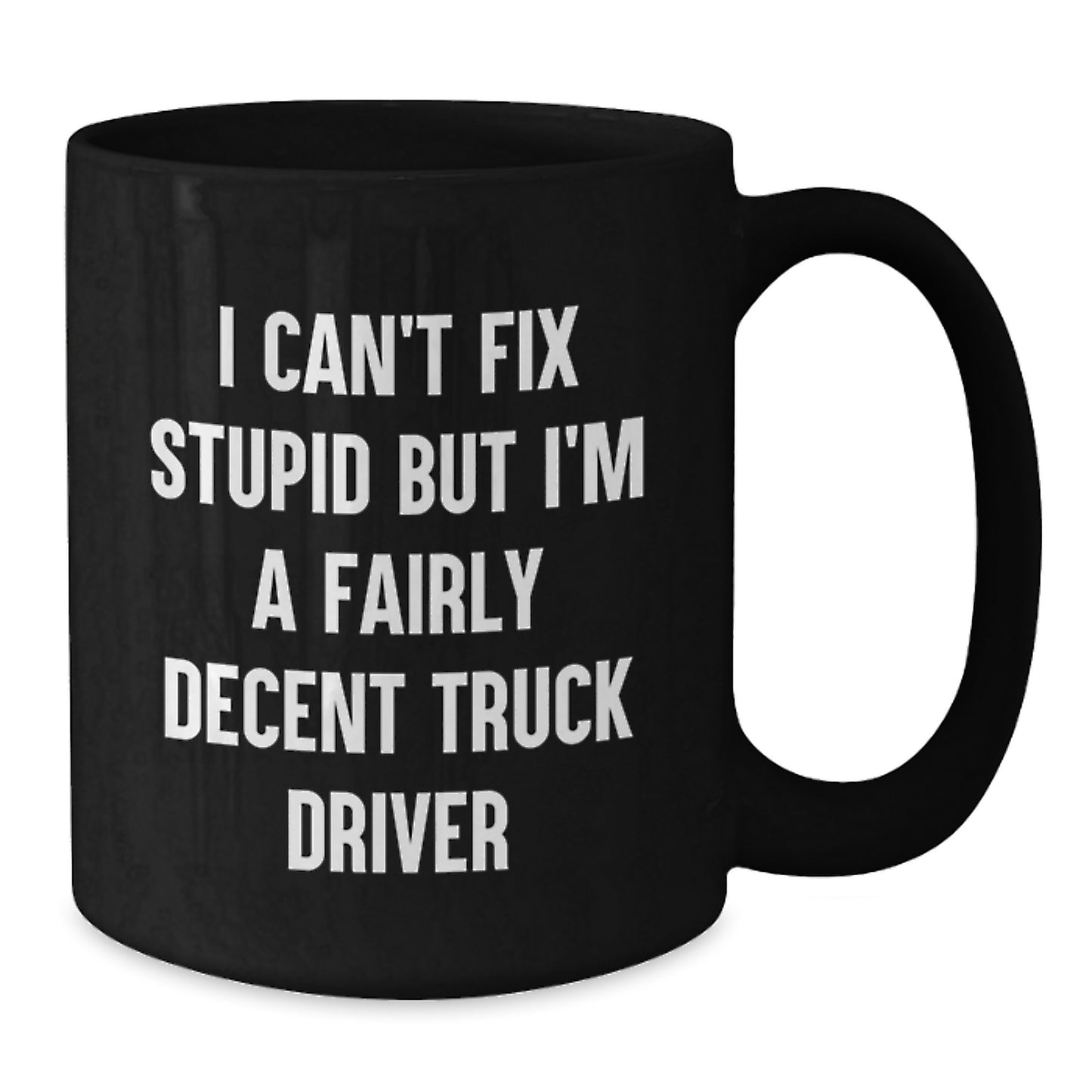 Funny Quotes for Truck Drivers Birthday Unique Gifts - Black Coffee Mug, 11oz/15oz, Gifts from Friends, Family, or Coworkers - Additional