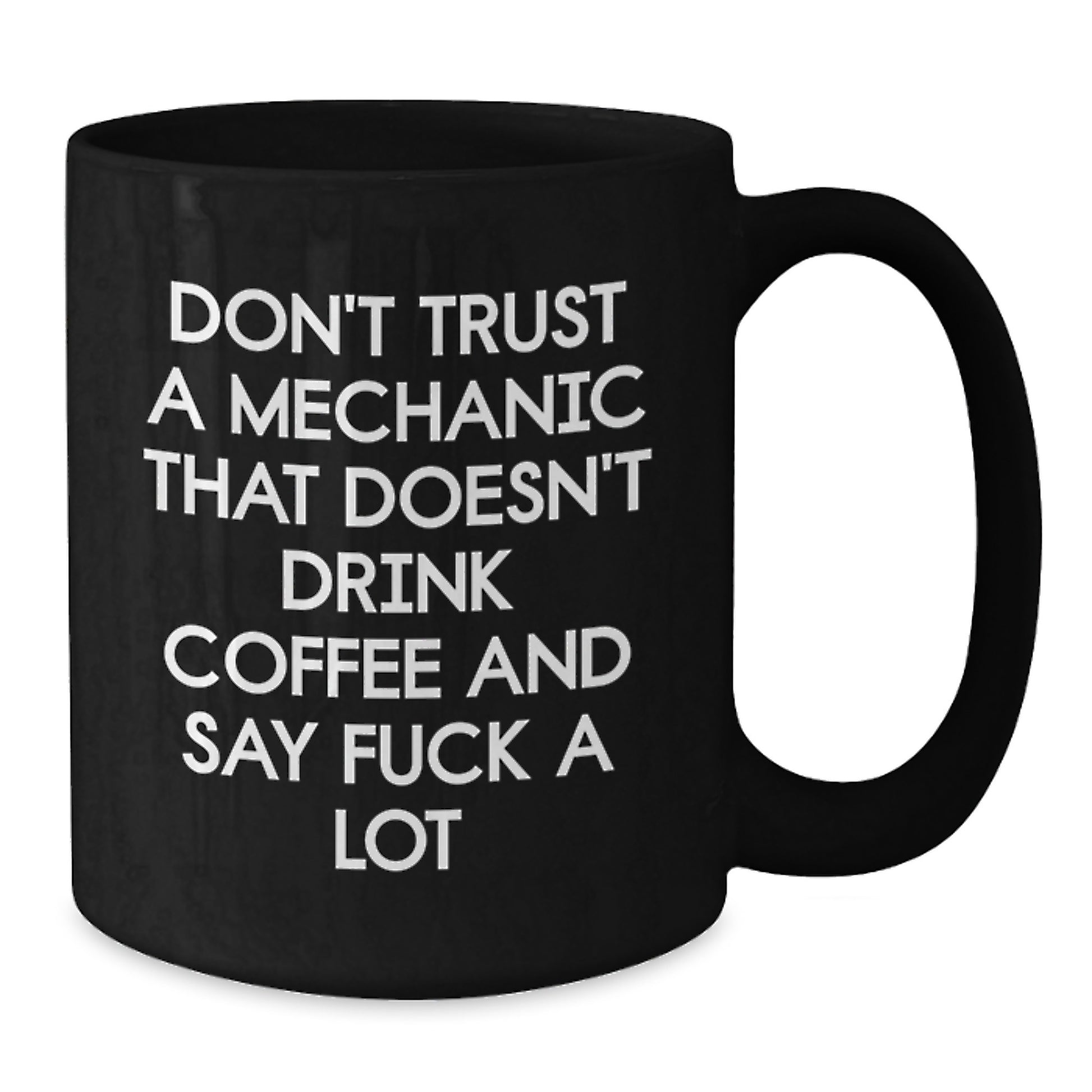 Funny Mechanic Gifts, Mechanic Mugs, Graduation Unique Gifts from Friends to Mechanic, Don't Trust A Mechanic That Doesn't Drink Coffee And Say F--k A Lot, Black Coffee Mug - Additional
