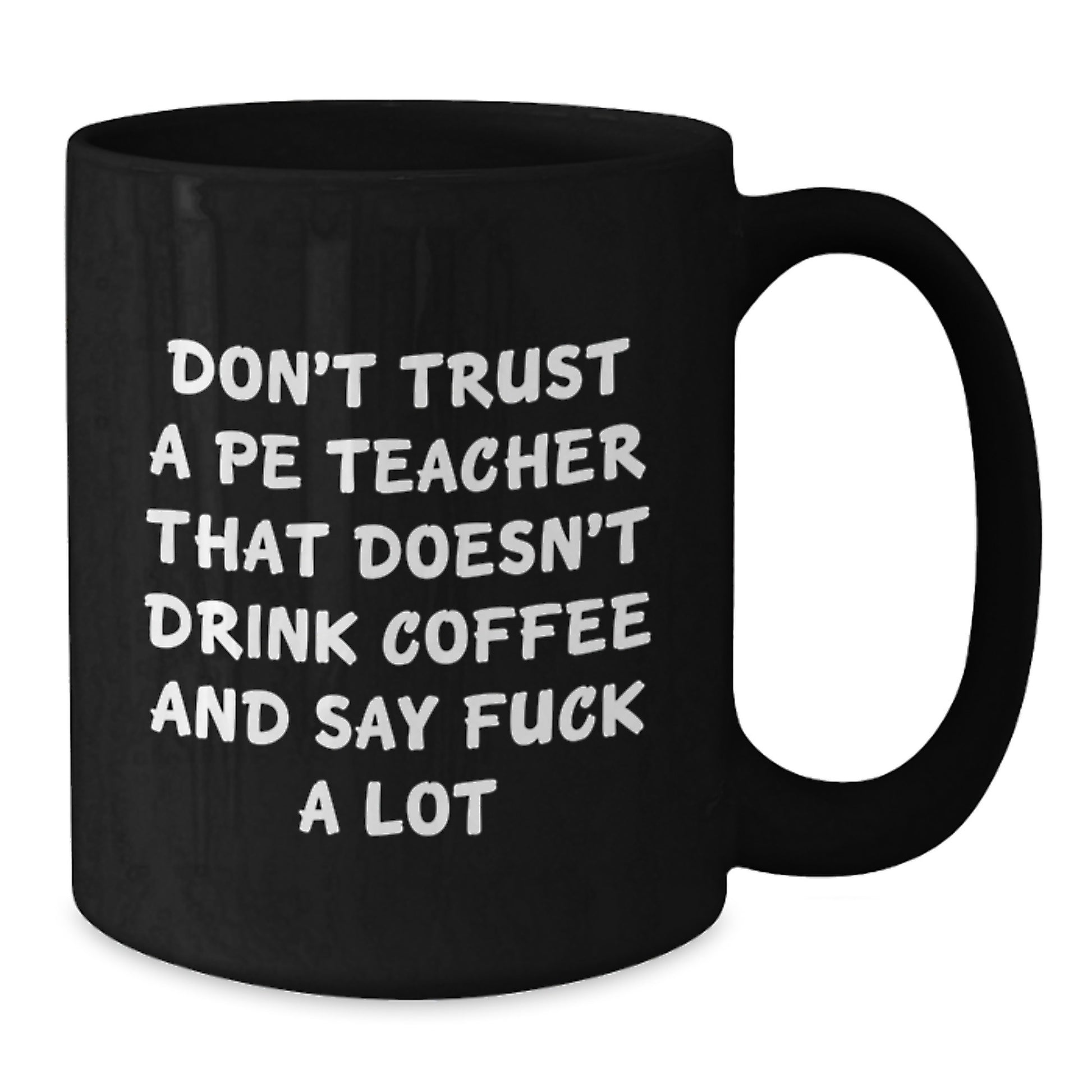 Funny PE Teacher Gifts from Friends, Unique Graduation Mugs for Men - 'Don't Trust A Pe Teacher That Doesn't Drink Coffee And Say F--k A Lot' Black Coffee Mug - Additional