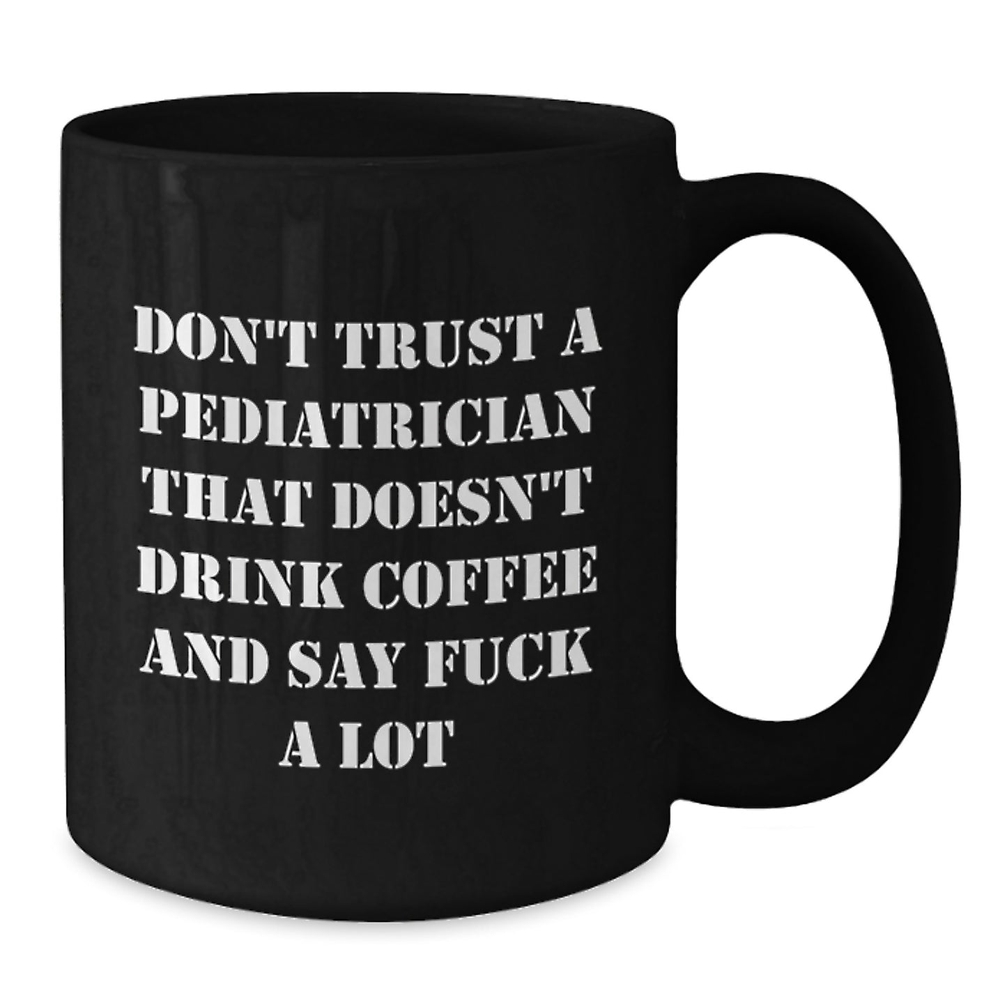 Funny Pediatrician Gift for Men, Gifts from Friends, Don't Trust A Pediatrician That Doesn't Drink Coffee Mug, Unique Black Coffee Mug for Christmas - Additional