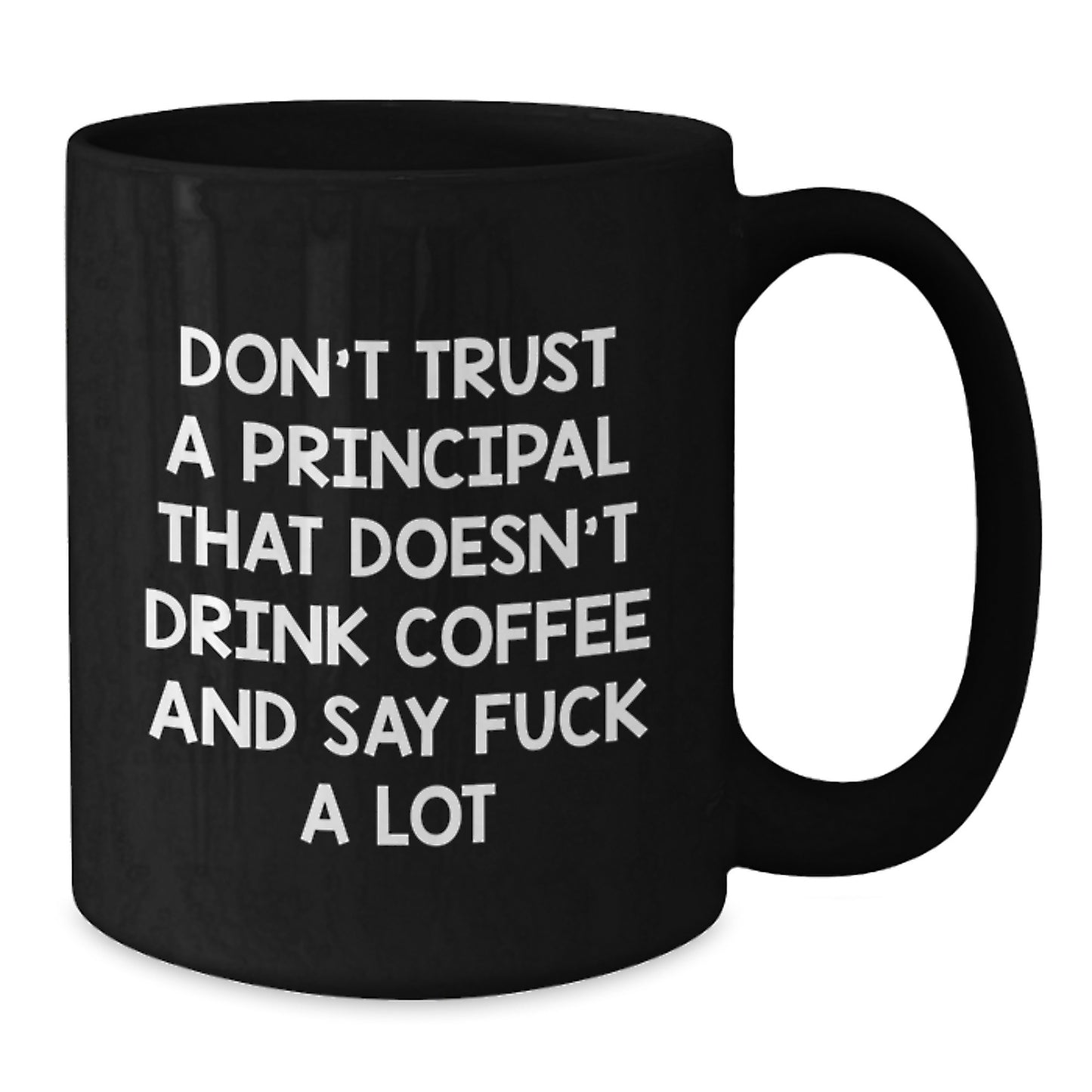 Funny Principal Gifts: Don't Trust A Principal Who Doesn't Drink Coffee And Say 'F--k A Lot' Black Coffee Mug for Graduation - Additional