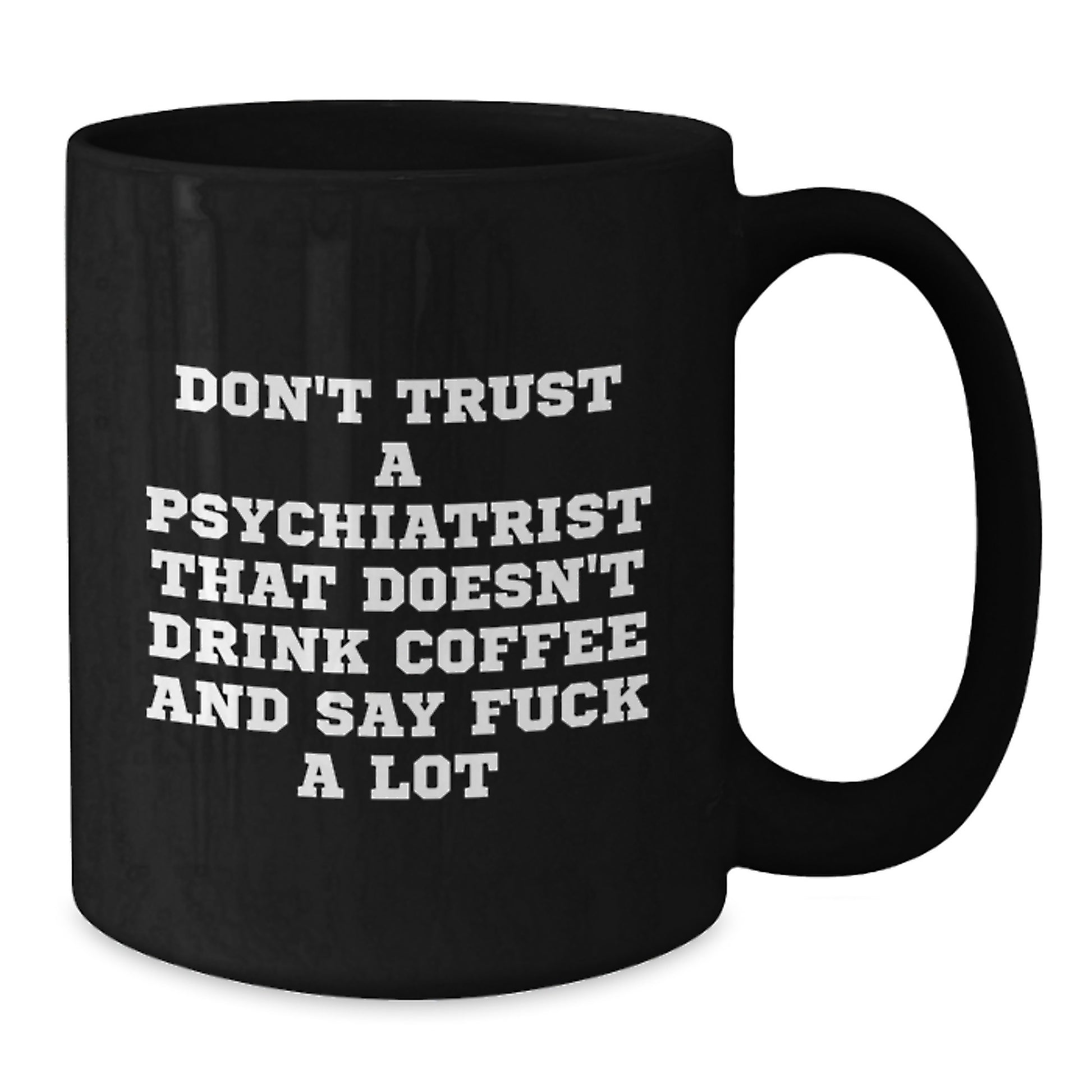 Funny Gifts from Friends for Psychiatrist, 'Don't Trust A Psychiatrist That Doesn't Drink Coffee And Say F--k A Lot' Black Coffee Mug for Graduation - Additional