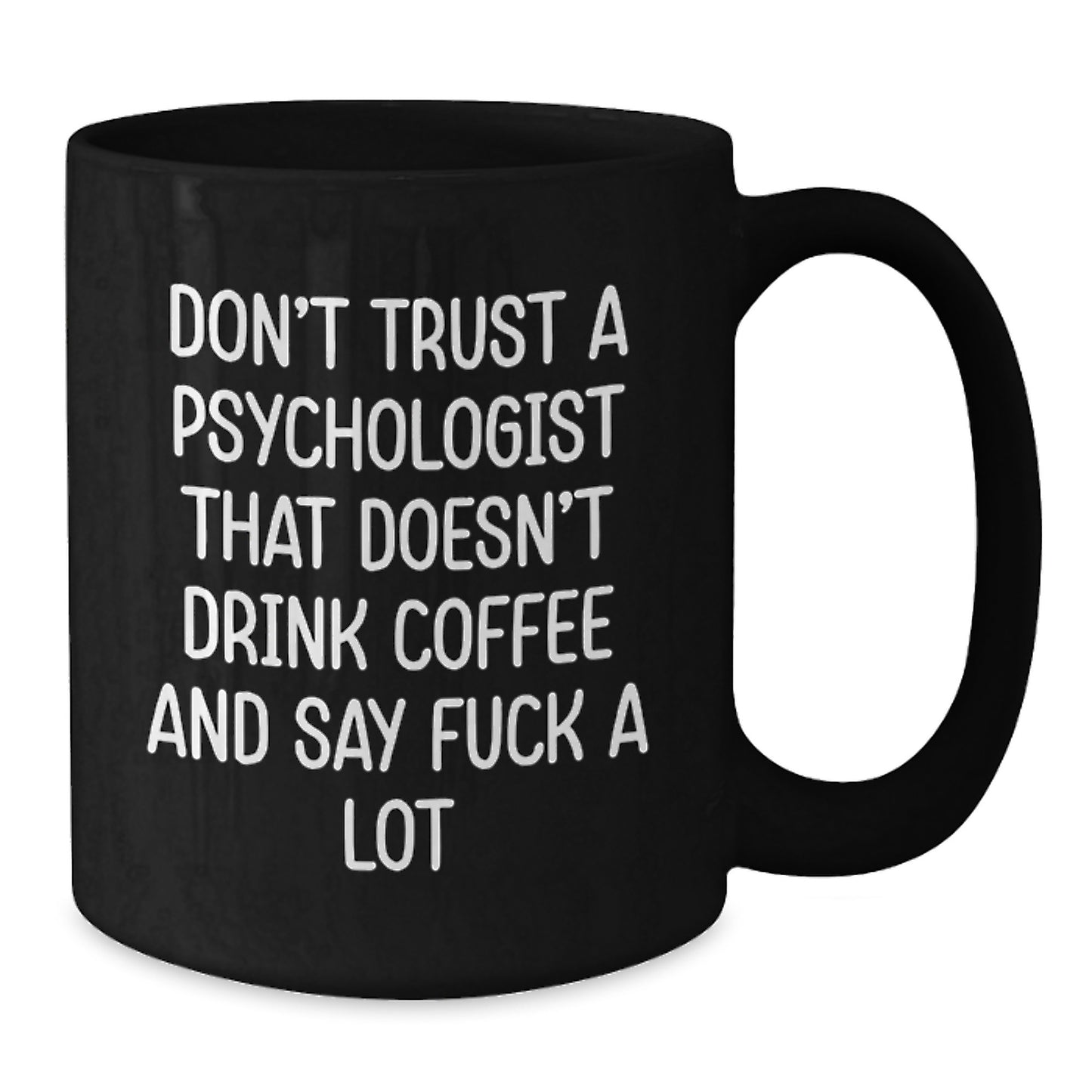 Funny Psychologist Gifts from Friends for Graduation Unique Black Coffee Mugs - 'Don't Trust A Psychologist That Doesn't Drink Coffee And Say F--k A Lot' - Additional