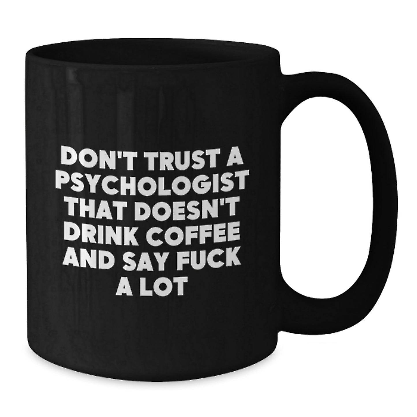 Funny Psychologist Gifts from Men to Friends - Don't Trust a Psychologist That Doesn't Drink Black Coffee - Additional