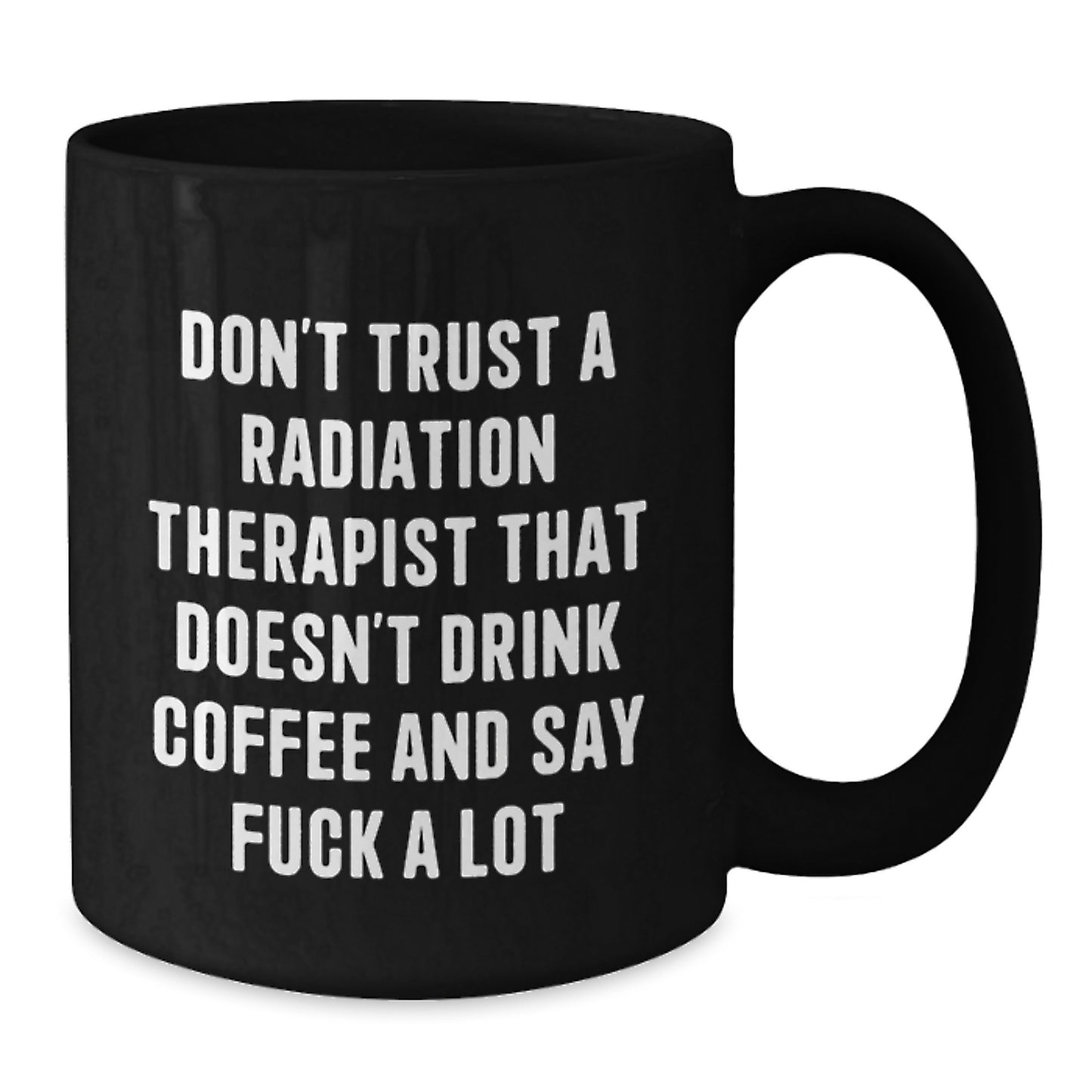 Funny Gift for Radiation Therapist, Black Coffee Mug with Sarcastic Quote, Graduation Unique Gifts from Friends and Family - Additional