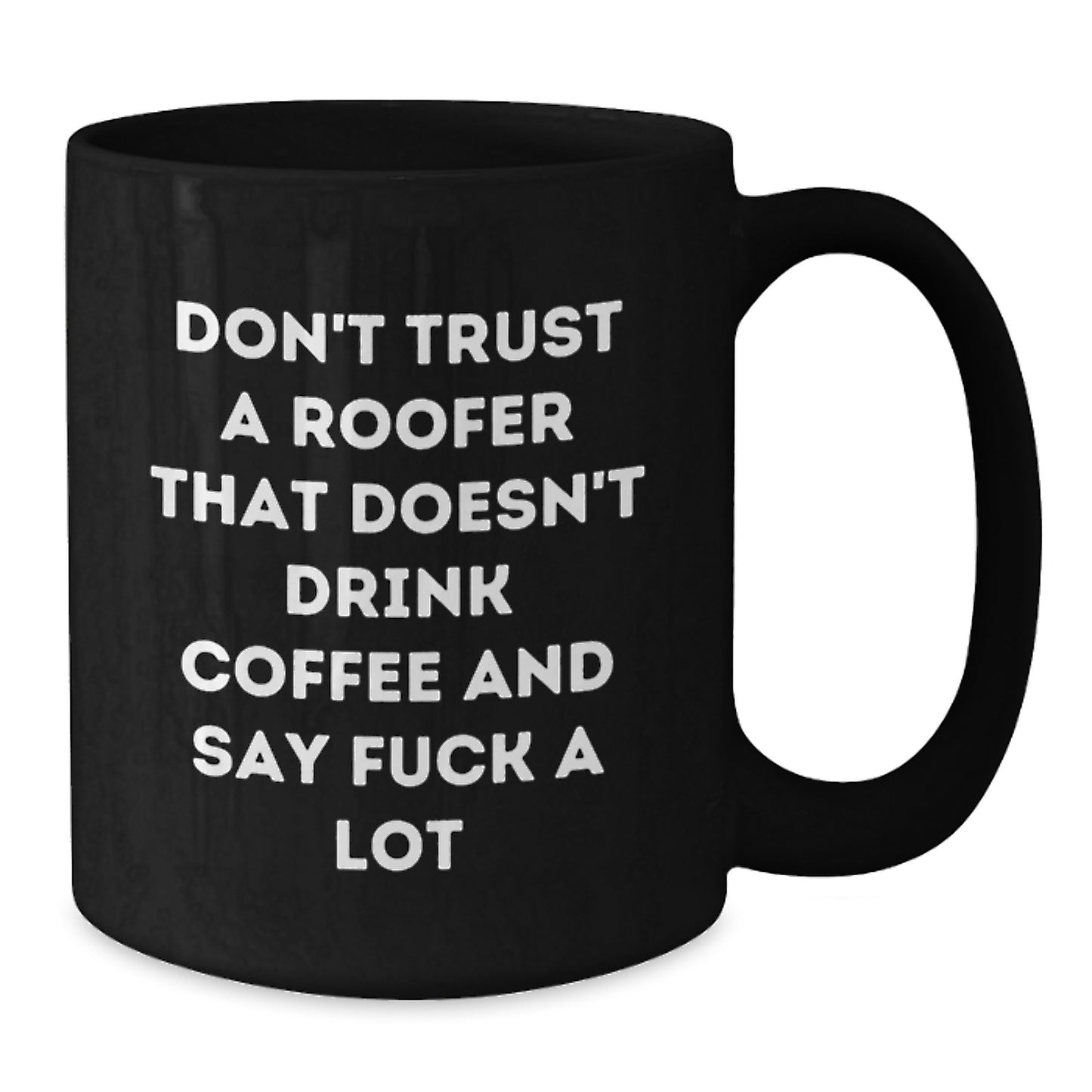 Funny Roofer Gifts from Friends for Men - Don't Trust A Roofer Black Coffee Mug for Graduation Occasion - Additional