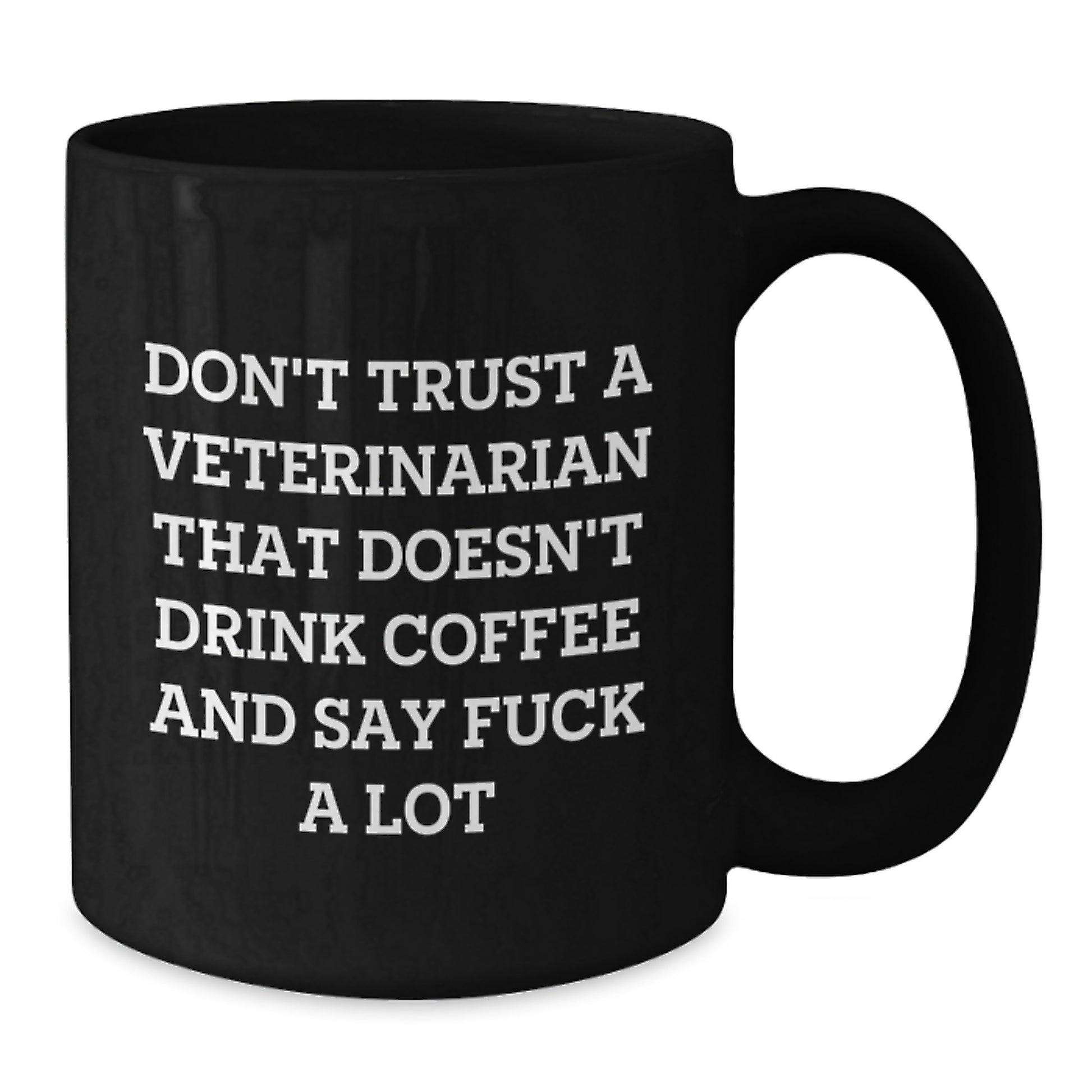 Funny Veterinarian Gifts for Men - Don't Trust a Veterinarian That Doesn't Drink Coffee and Say, 'F--k A Lot', Black Coffee Mug, 11oz, 15oz - Additional