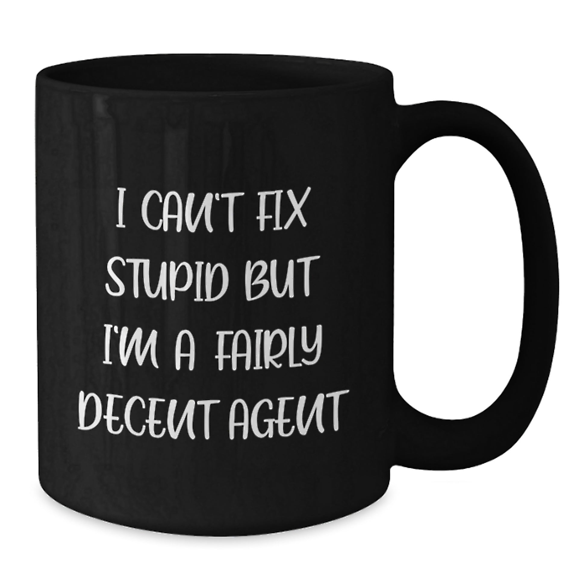 Funny Agent Gifts for Graduation - I Can't Fix Stupid But I'm A Fairly Decent Agent Black Coffee Mug, Gifts from Friends and Family - Additional