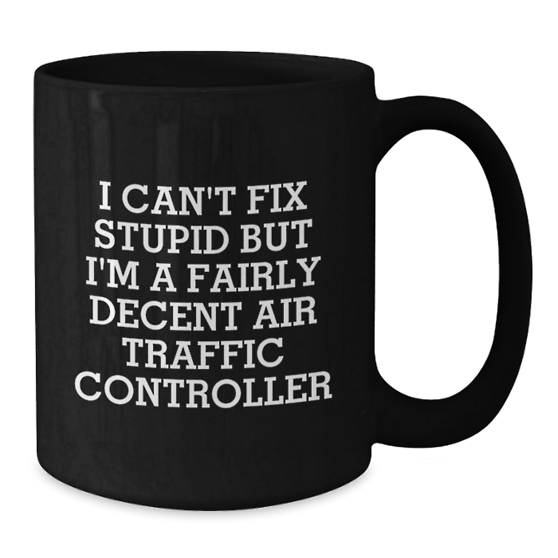 Air Traffic Controller Humor Gifts for Men, Funny Coffee Mugs from Friends, Black Ceramic Mug with 'I Can't Fix Stupid But I'm A Fairly Decent Air Traffic Controller' Quote, Graduation Unique Gifts - Additional